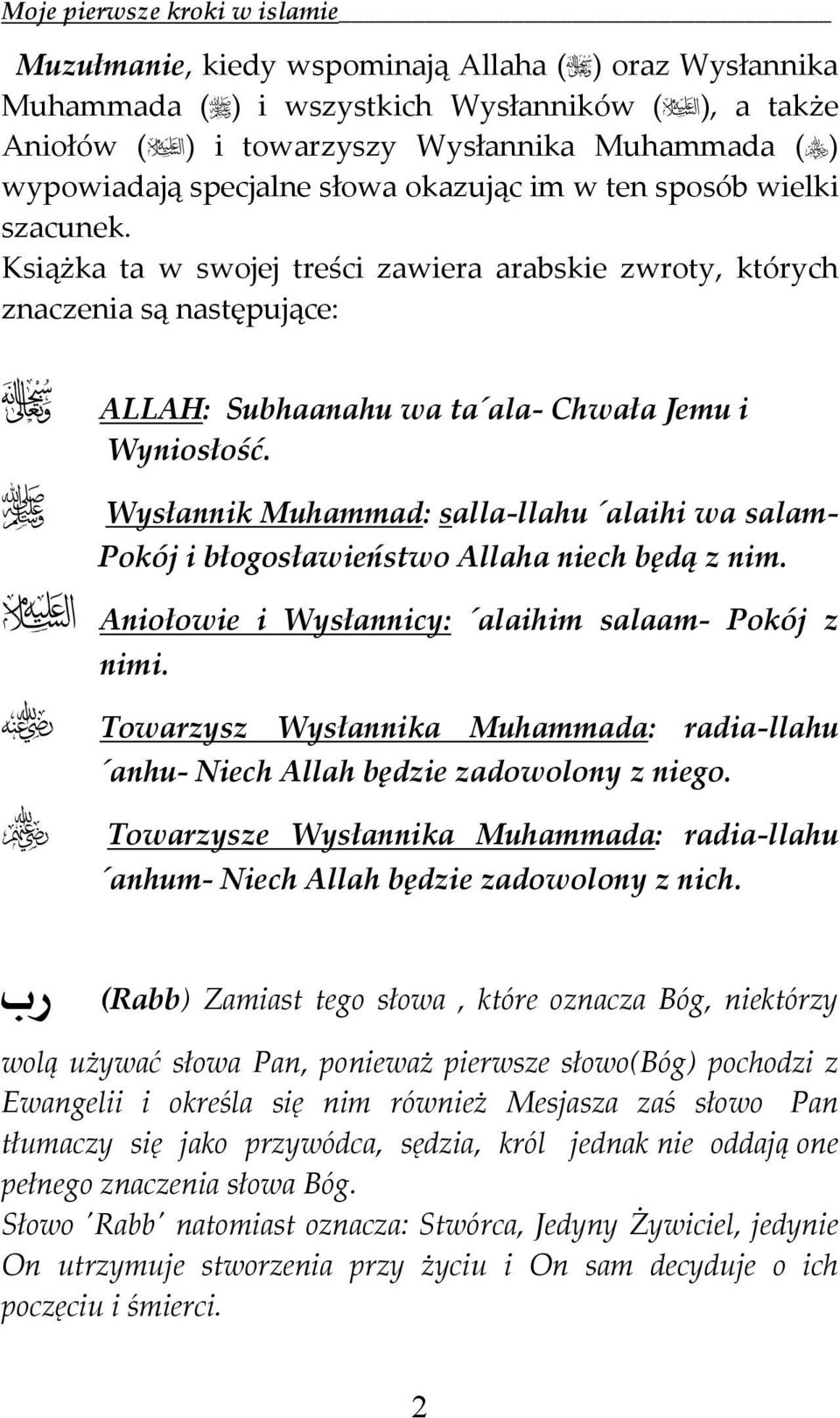 Wysłannik Muhammad: salla llahu alaihi wa salam Pokój i błogosławieństwo Allaha niech będą z nim. Aniołowie i Wysłannicy: alaihim salaam Pokój z nimi.