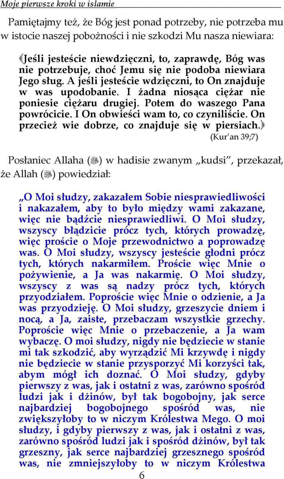 I On obwieści wam to, co czyniliście. On przecież wie dobrze, co znajduje się w piersiach.