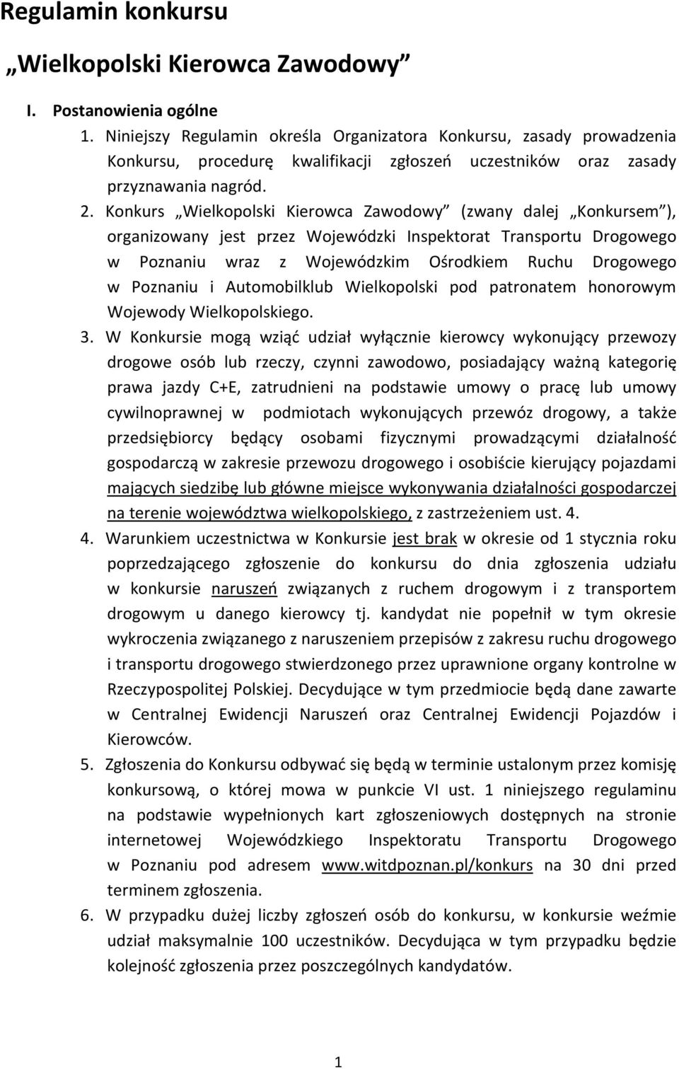 Konkurs Wielkopolski Kierowca Zawodowy (zwany dalej Konkursem ), organizowany jest przez Wojewódzki Inspektorat Transportu Drogowego w Poznaniu wraz z Wojewódzkim Ośrodkiem Ruchu Drogowego w Poznaniu