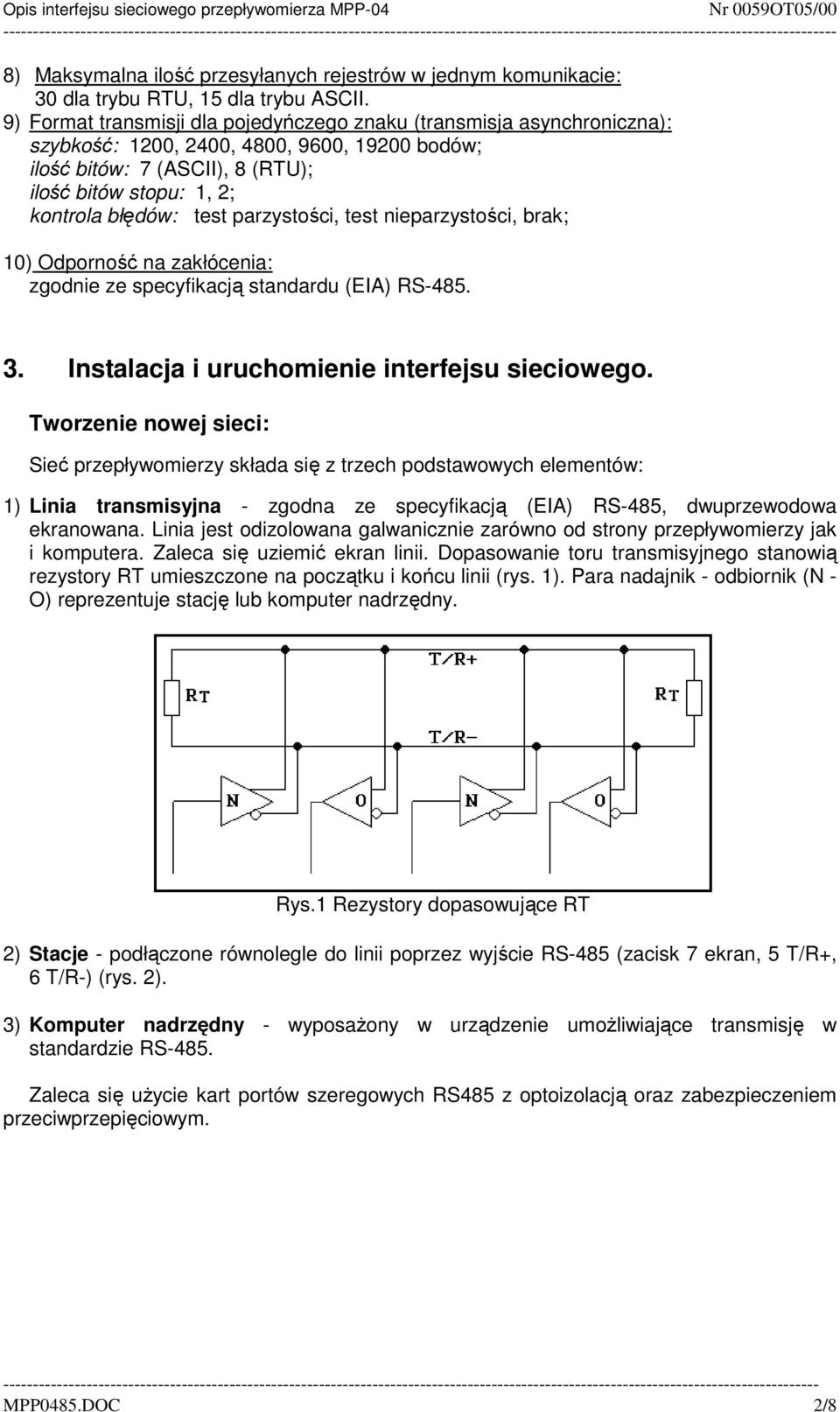 parzystości, test nieparzystości, brak; 10) Odporność na zakłócenia: zgodnie ze specyfikacją standardu (EIA) RS-485. 3. Instalacja i uruchomienie interfejsu sieciowego.