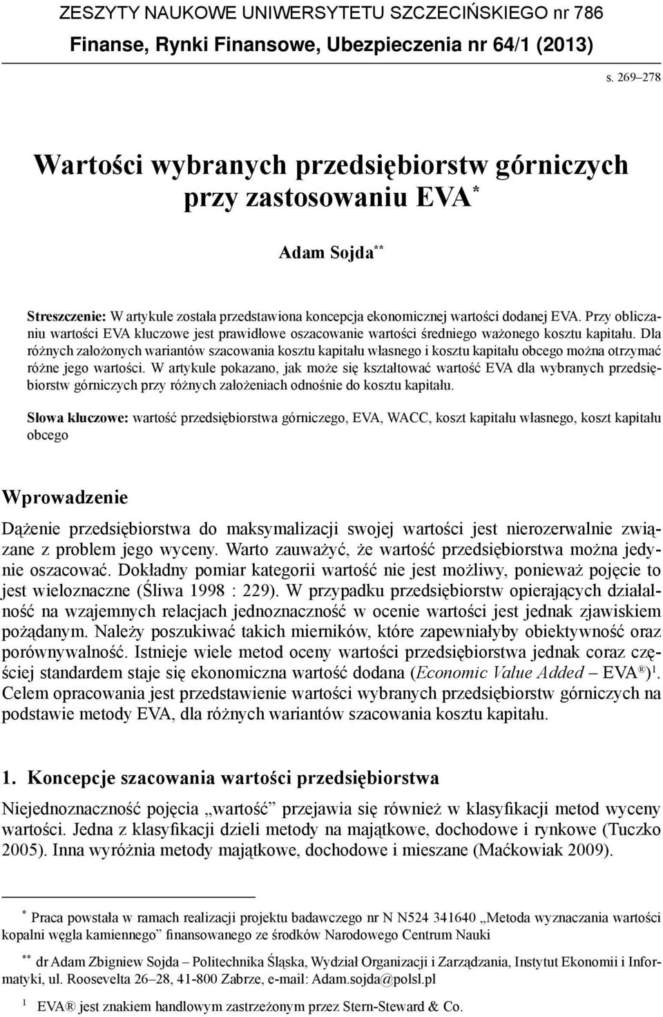 Pzy obliczaniu watości EVA kluczowe jest pawidłowe oszacowanie watości śedniego ważonego kosztu kapitału.