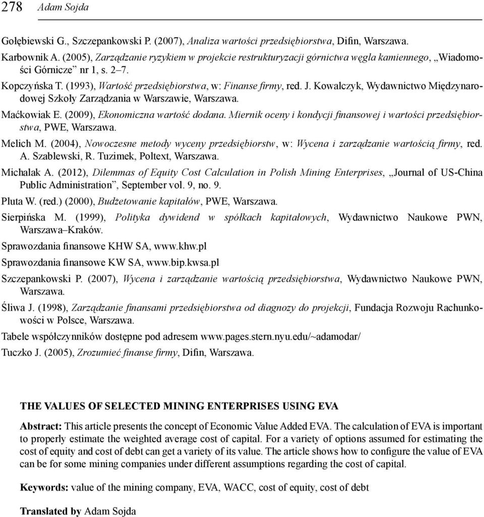 Kowalczyk, Wydawnictwo Międzynaodowej Szkoły Zaządzania w Waszawie, Waszawa. Maćkowiak E. (2009), Ekonomiczna watość dodana. Mienik oceny i kondycji fi nansowej i watości pzedsiębiostwa, PWE, Waszawa.