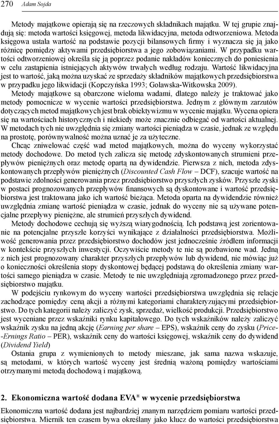W pzypadku watości odtwozeniowej okeśla się ją popzez podanie nakładów koniecznych do poniesienia w celu zastąpienia istniejących aktywów twałych według odzaju.