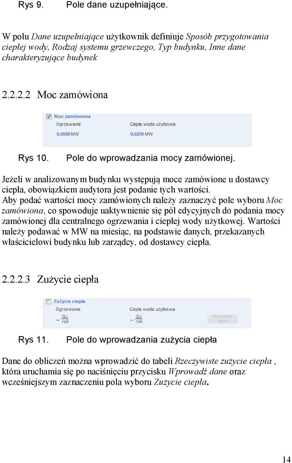 Aby podać wartości mocy zamówionych należy zaznaczyć pole wyboru Moc zamówiona, co spowoduje uaktywnienie się pól edycyjnych do podania mocy zamówionej dla centralnego ogrzewania i ciepłej wody