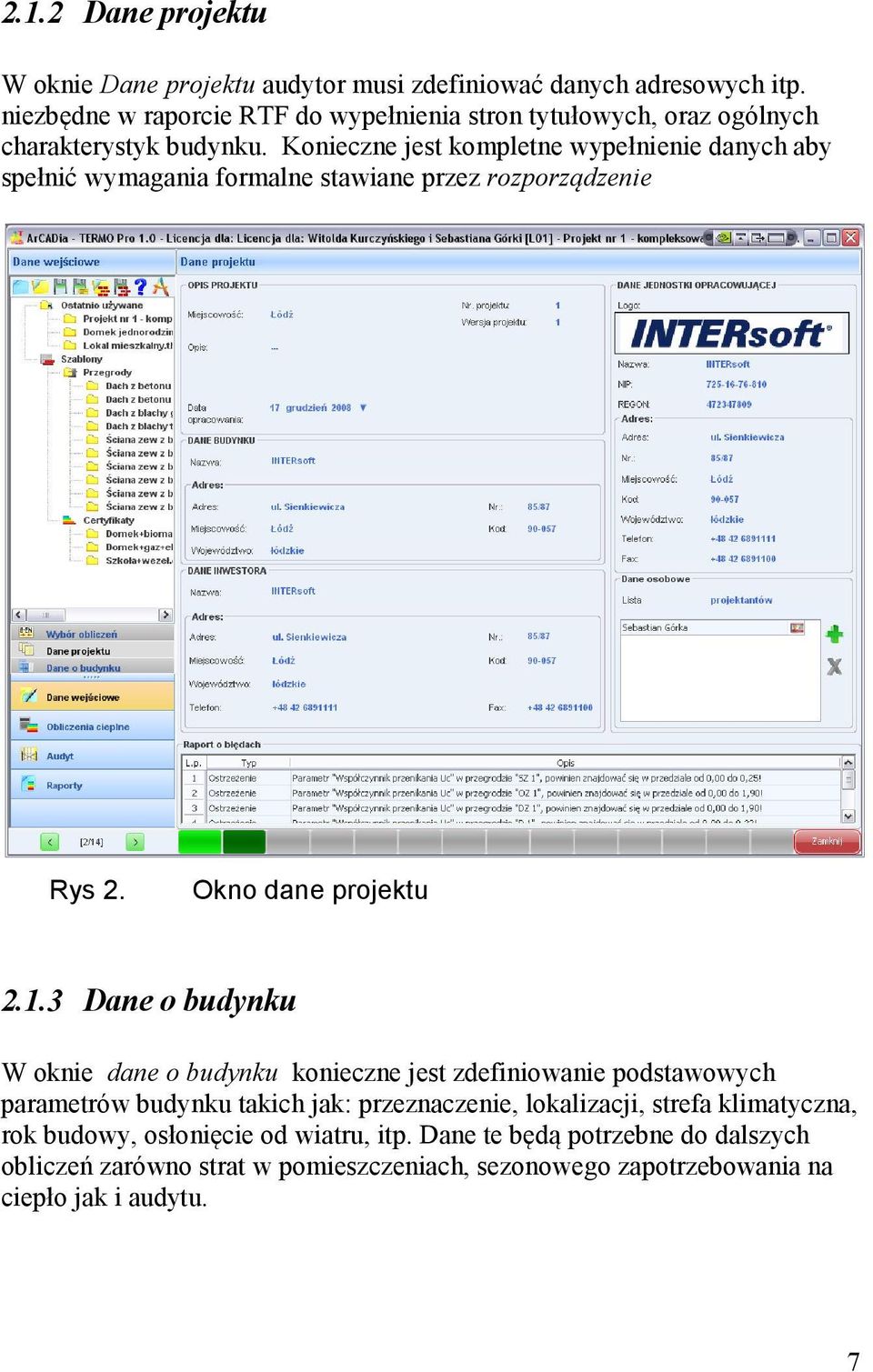 Konieczne jest kompletne wypełnienie danych aby spełnić wymagania formalne stawiane przez rozporządzenie Rys 2. Okno dane projektu 2.1.