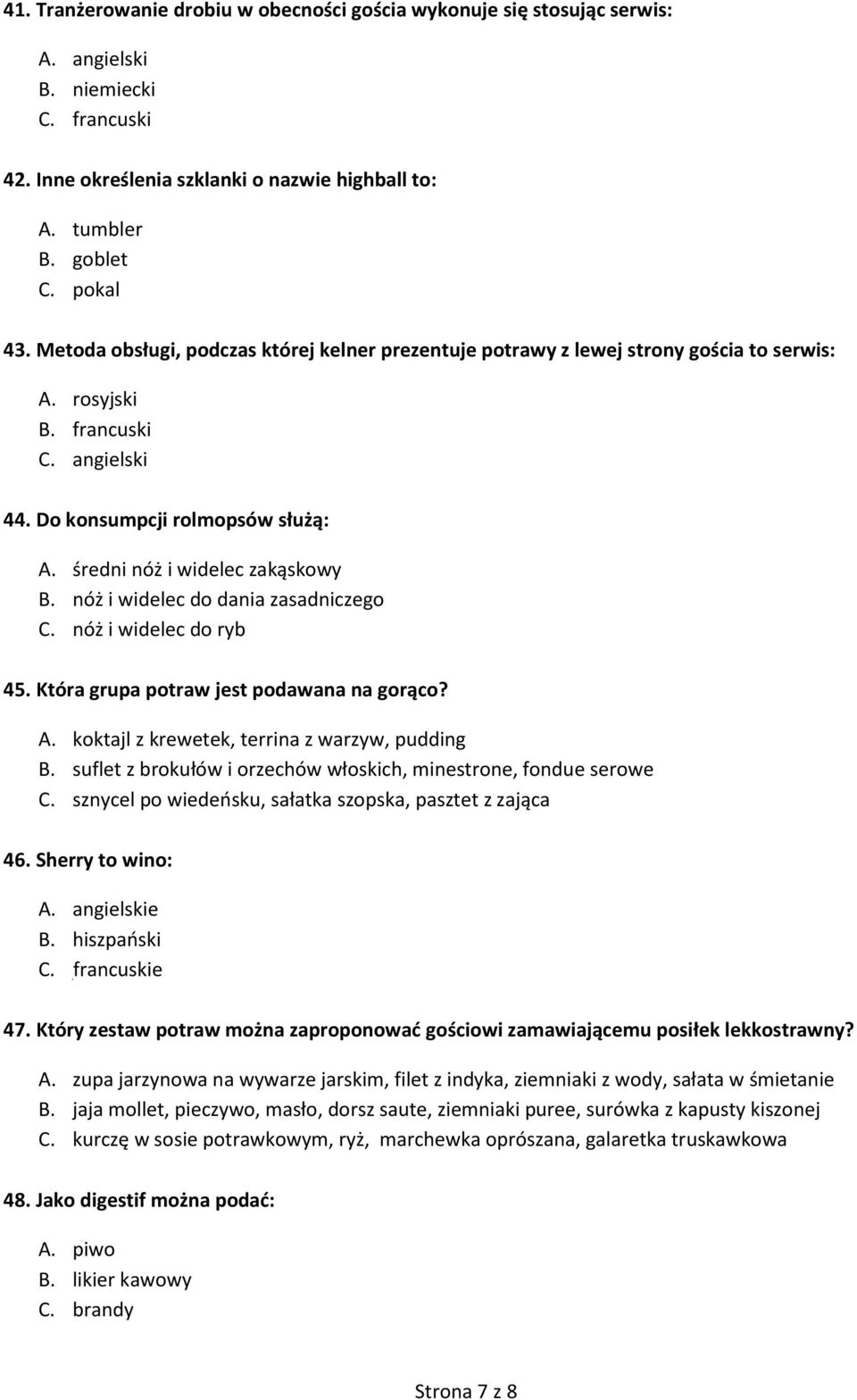nóż i widelec do dania zasadniczego C. nóż i widelec do ryb 45. Która grupa potraw jest podawana na gorąco? A. koktajl z krewetek, terrina z warzyw, pudding B.