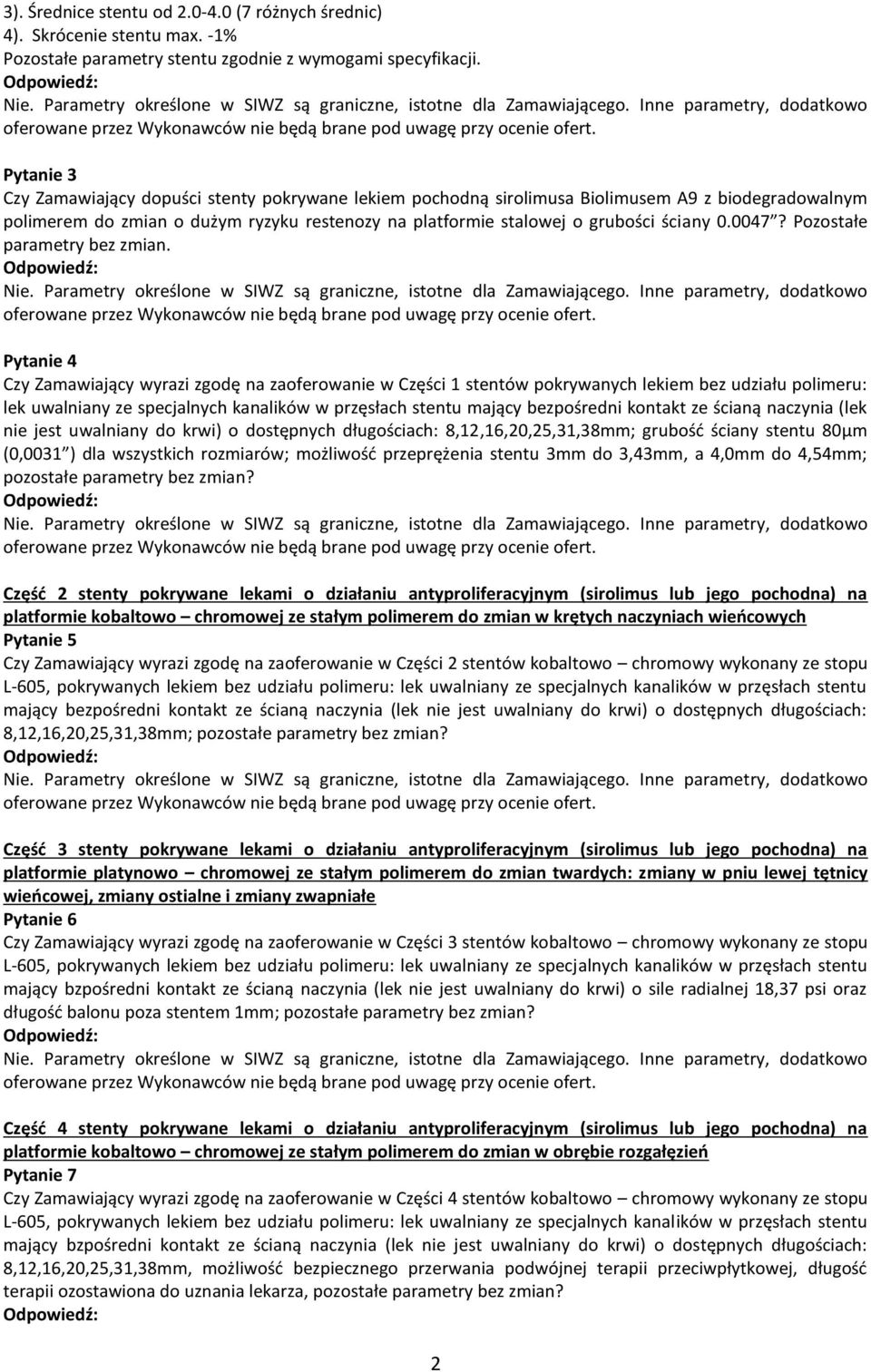 Pytanie 3 Czy Zamawiający dopuści stenty pokrywane lekiem pochodną sirolimusa Biolimusem A9 z biodegradowalnym polimerem do zmian o dużym ryzyku restenozy na platformie stalowej o grubości ściany 0.