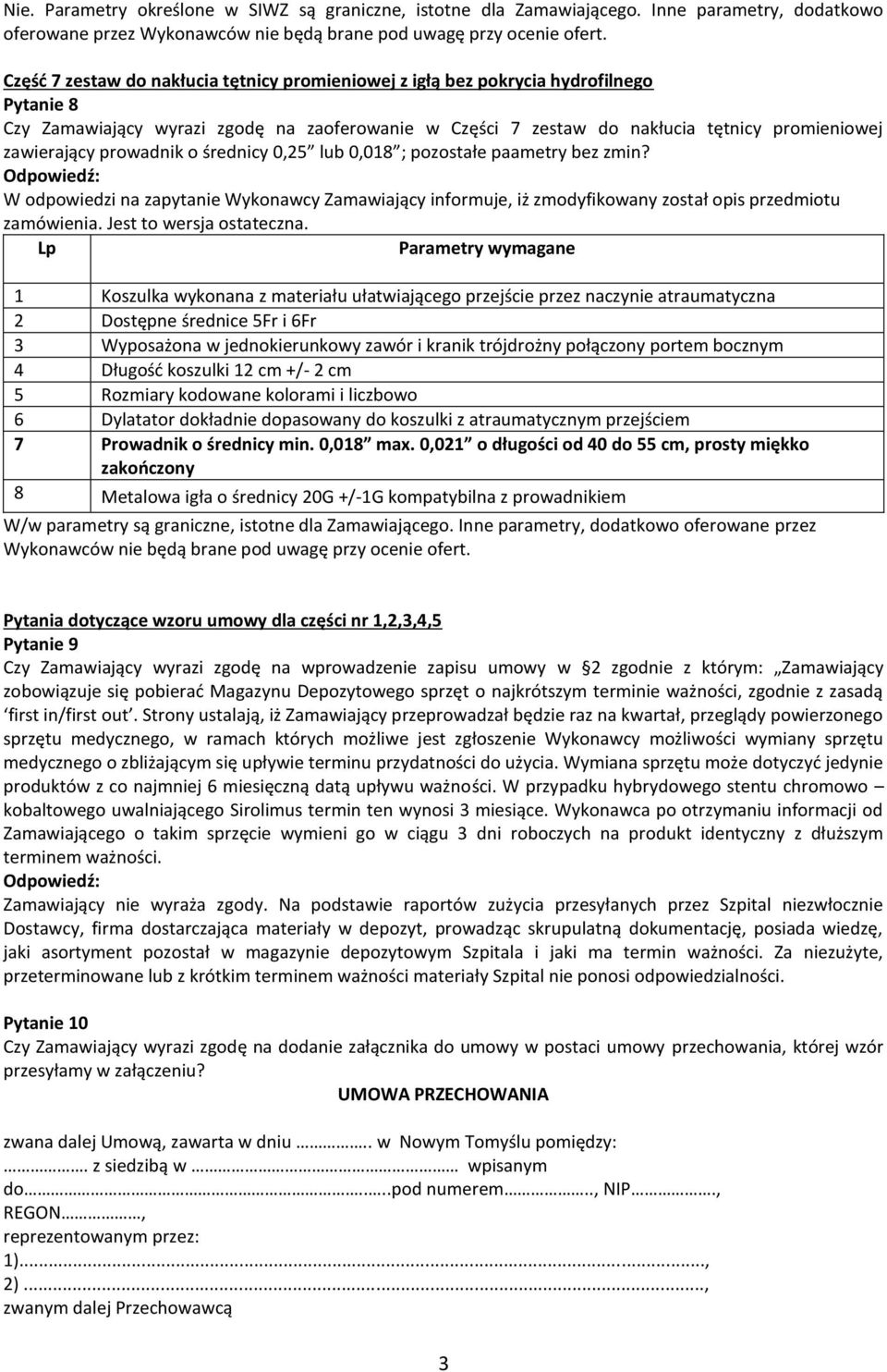 prowadnik o średnicy 0,25 lub 0,018 ; pozostałe paametry bez zmin? W odpowiedzi na zapytanie Wykonawcy Zamawiający informuje, iż zmodyfikowany został opis przedmiotu zamówienia.