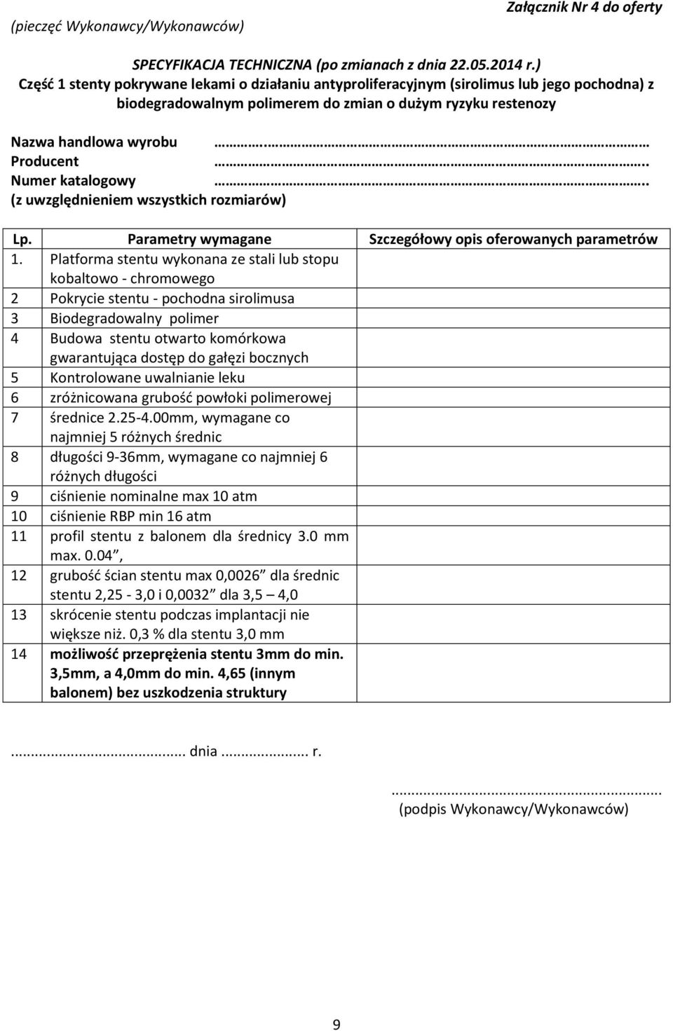 . Numer katalogowy.. (z uwzględnieniem wszystkich rozmiarów) Lp. Parametry wymagane Szczegółowy opis oferowanych parametrów 1.