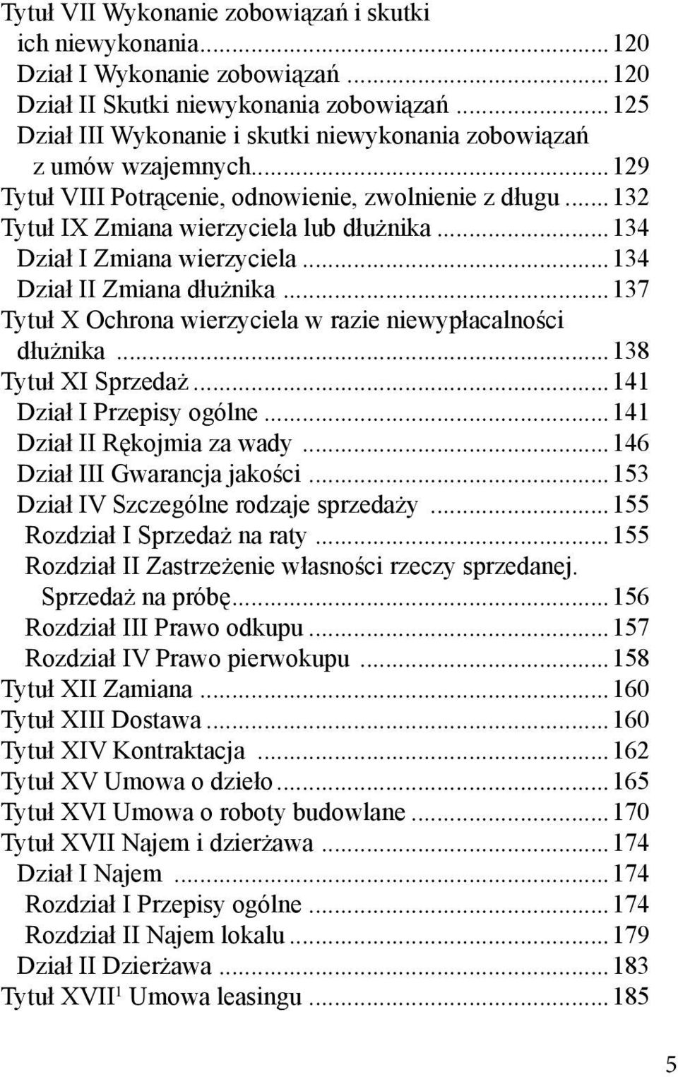 ..134 Dział I Zmiana wierzyciela...134 Dział II Zmiana dłużnika...137 Tytuł X Ochrona wierzyciela w razie niewypłacalności dłużnika...138 Tytuł XI Sprzedaż...141 Dział I Przepisy ogólne.