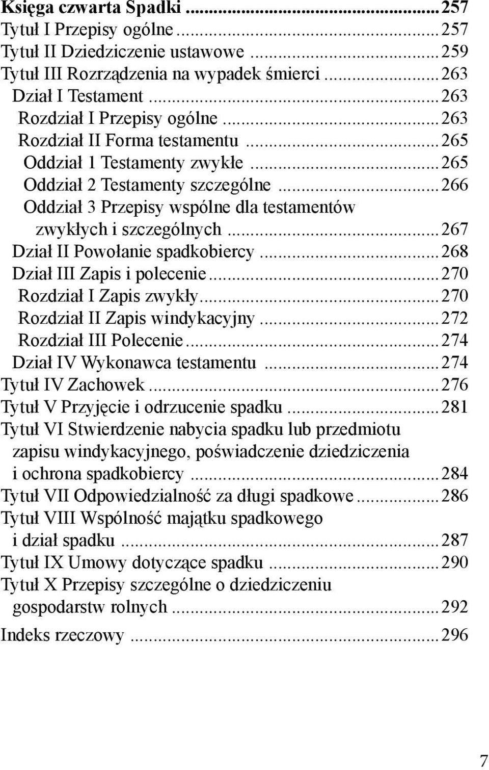 ..267 Dział II Powołanie spadkobiercy...268 Dział III Zapis i polecenie...270 Rozdział I Zapis zwykły...270 Rozdział II Zapis windykacyjny...272 Rozdział III Polecenie.