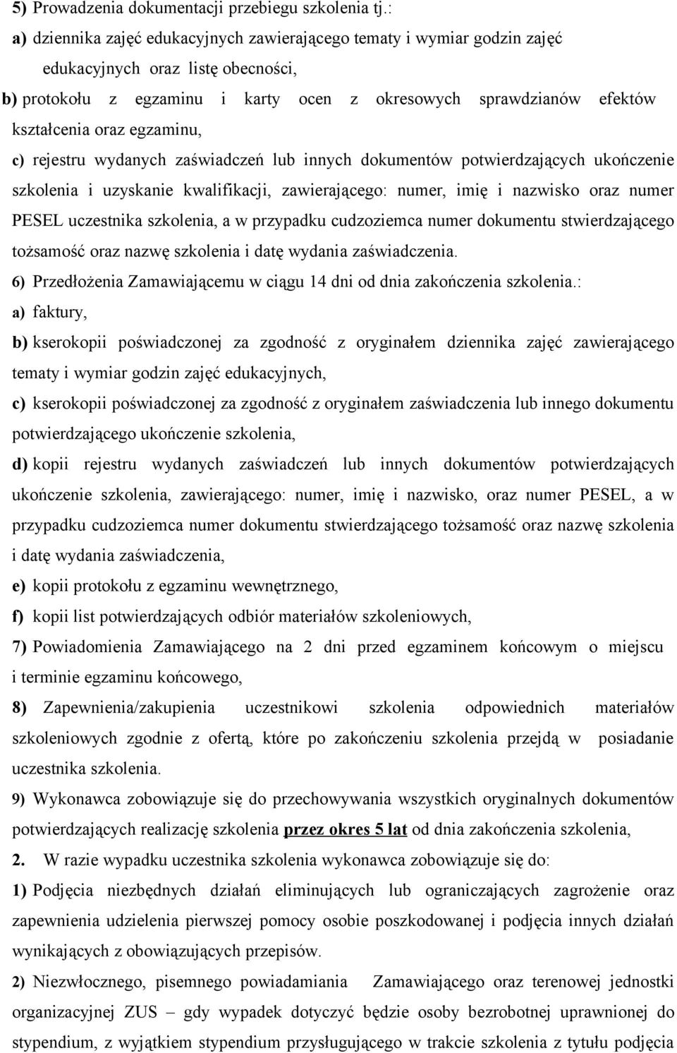 egzaminu, c) rejestru wydanych zaświadczeń lub innych dokumentów potwierdzających ukończenie szkolenia i uzyskanie kwalifikacji, zawierającego: numer, imię i nazwisko oraz numer PESEL uczestnika