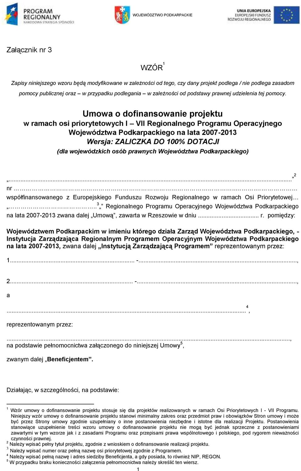 Umowa o dofinansowanie projektu w ramach osi priorytetowych I VII Regionalnego Programu Operacyjnego Województwa Podkarpackiego na lata 2007-2013 Wersja: ZALICZKA DO 100% DOTACJI (dla wojewódzkich