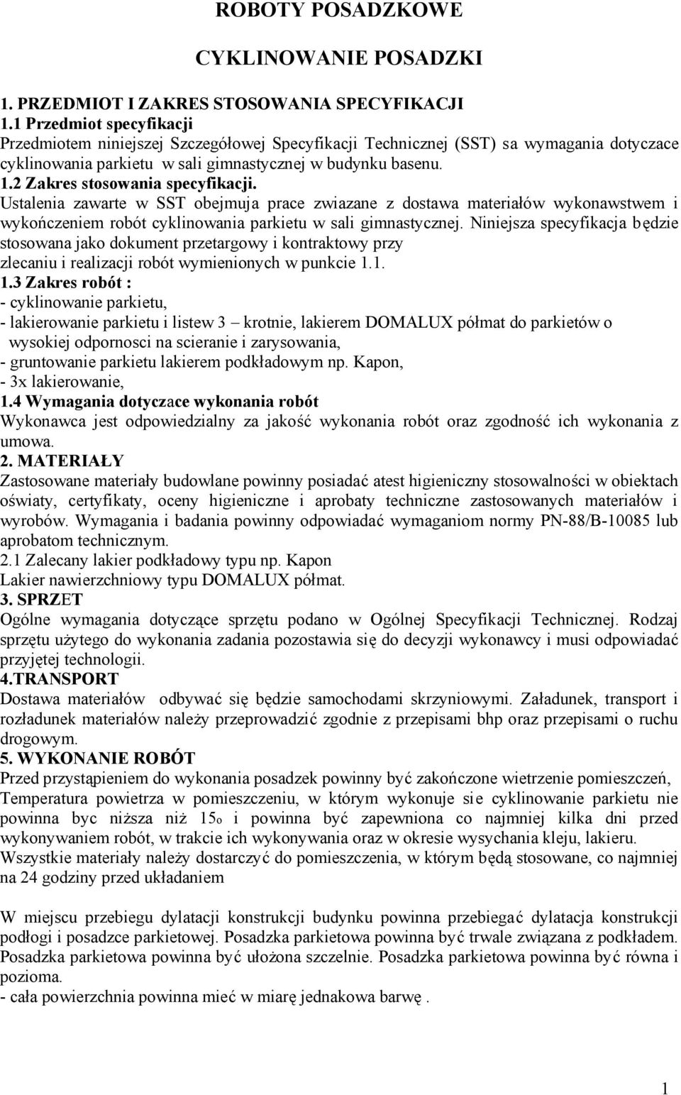 .2 Zakres stosowania specyfikacji. Ustalenia zawarte w SST obejmuja prace zwiazane z dostawa materiałów wykonawstwem i wykończeniem robót cyklinowania parkietu w sali gimnastycznej.