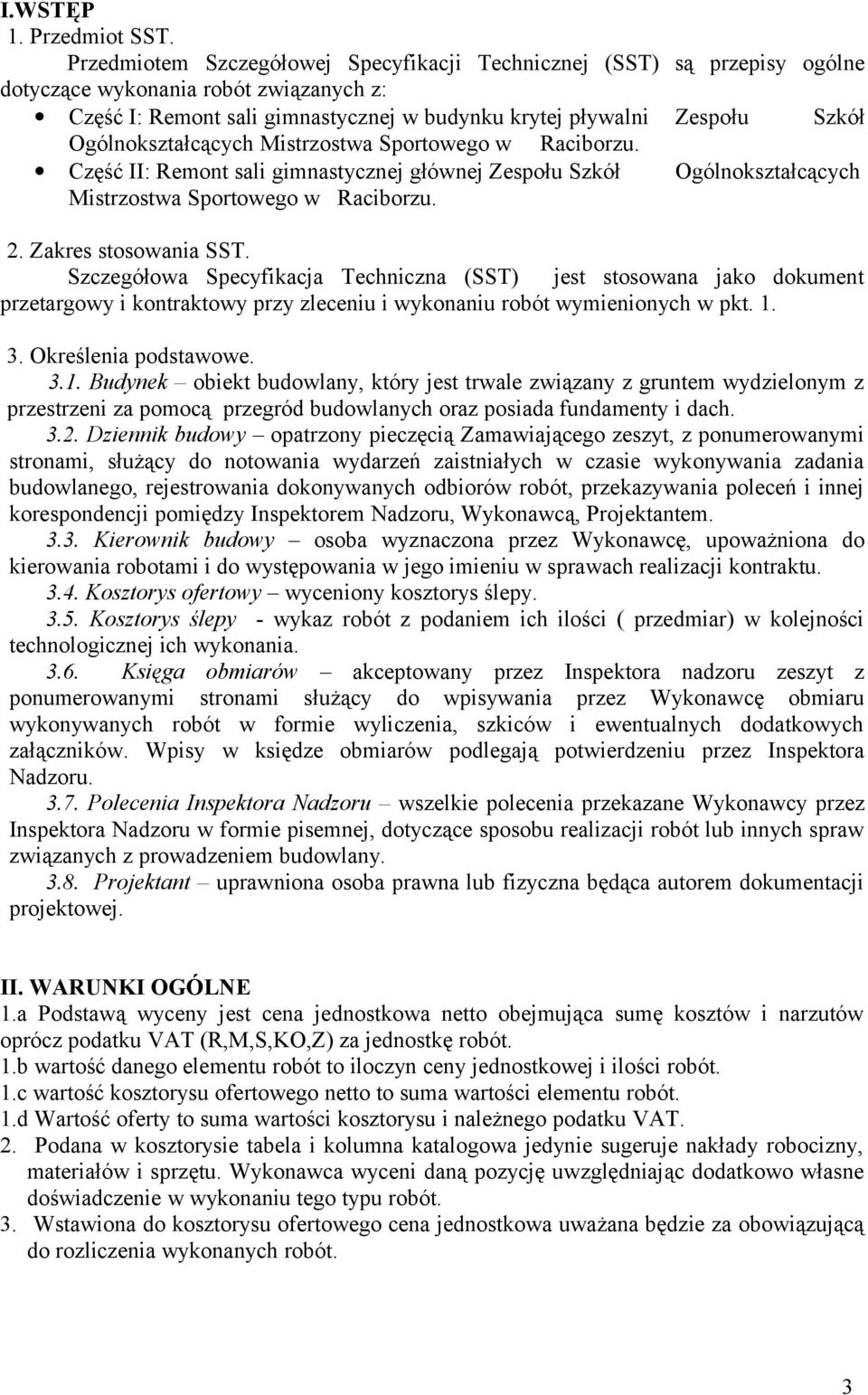 Ogólnokształcących Mistrzostwa Sportowego w Raciborzu. Część II: Remont sali gimnastycznej głównej Zespołu Szkół Ogólnokształcących Mistrzostwa Sportowego w Raciborzu. 2. Zakres stosowania SST.