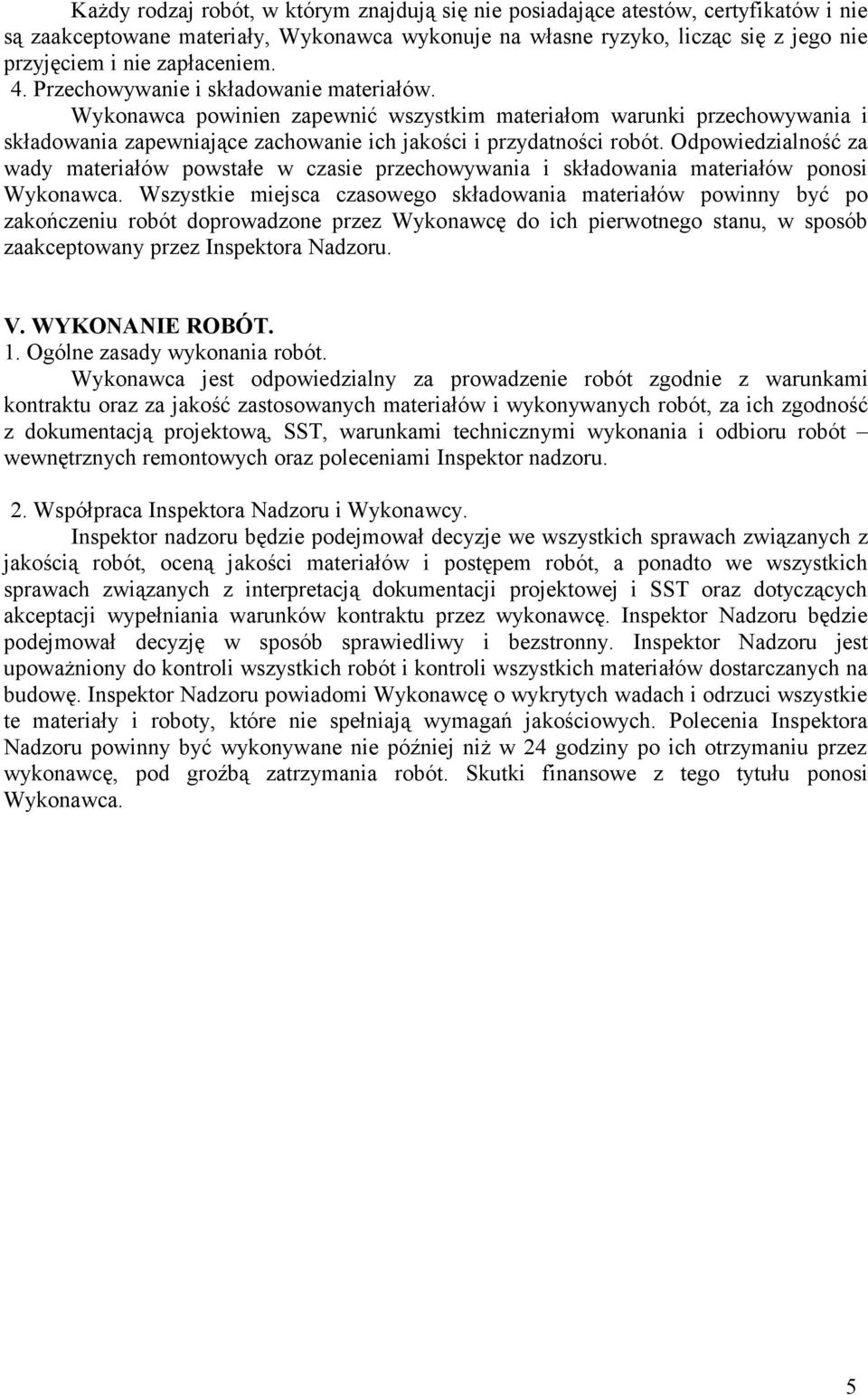 Odpowiedzialność za wady materiałów powstałe w czasie przechowywania i składowania materiałów ponosi Wykonawca.