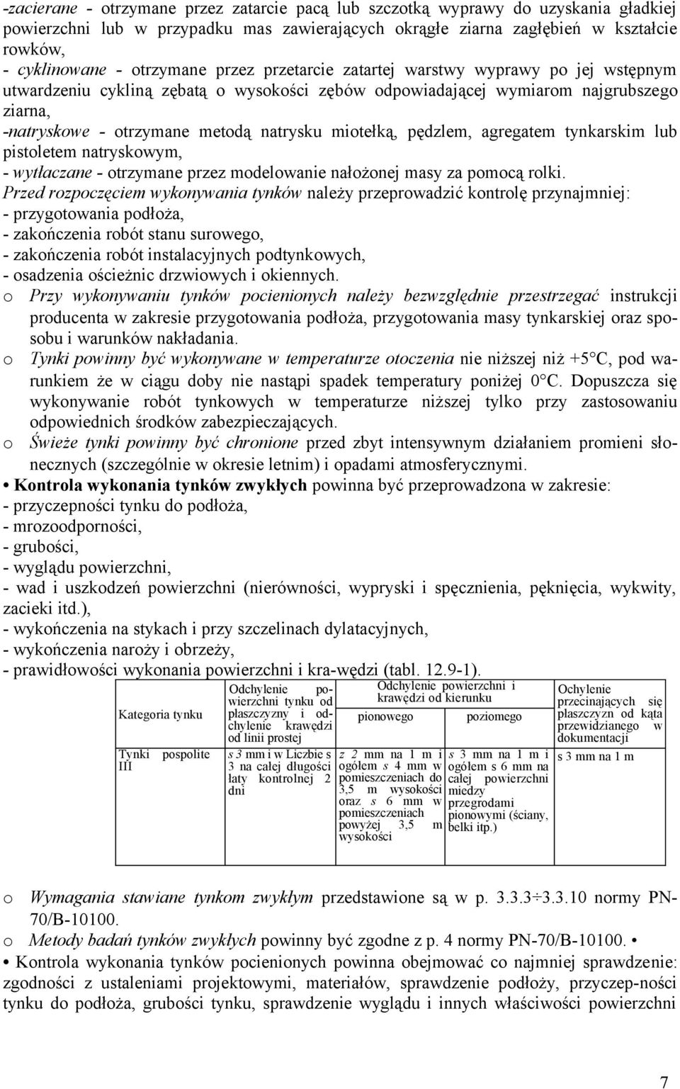 miotełką, pędzlem, agregatem tynkarskim lub pistoletem natryskowym, - wytłaczane - otrzymane przez modelowanie nałożonej masy za pomocą rolki.