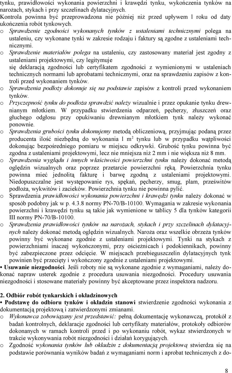 o Sprawdzenie zgodności wykonanych tynków z ustaleniami technicznymi polega na ustaleniu, czy wykonane tynki w zakresie rodzaju i faktury są zgodne z ustaleniami technicznymi.