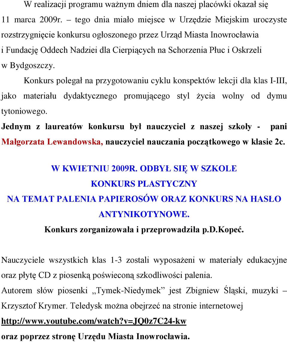 Bydgoszczy. Konkurs polegał na przygotowaniu cyklu konspektów lekcji dla klas I-III, jako materiału dydaktycznego promującego styl życia wolny od dymu tytoniowego.