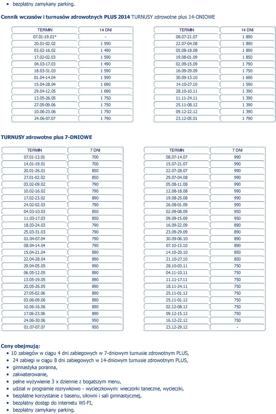 08-01.09 1 850 02.09-15.09 1 790 16.09-29.09 1 750 30.09-13.10 1 690 14.10-27.10 1 590 28.10-10.11 1 390 11.11-24.11 1 390 25.11-08.12 1 390 09.12-22.12 1 390 23.12-05.