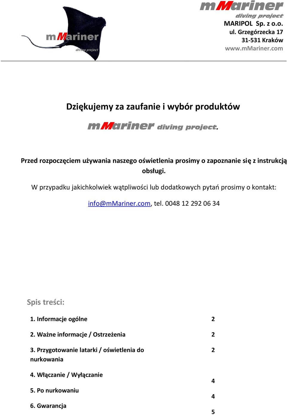 W przypadku jakichkolwiek wątpliwości lub dodatkowych pytań prosimy o kontakt: info@mmariner.com, tel.