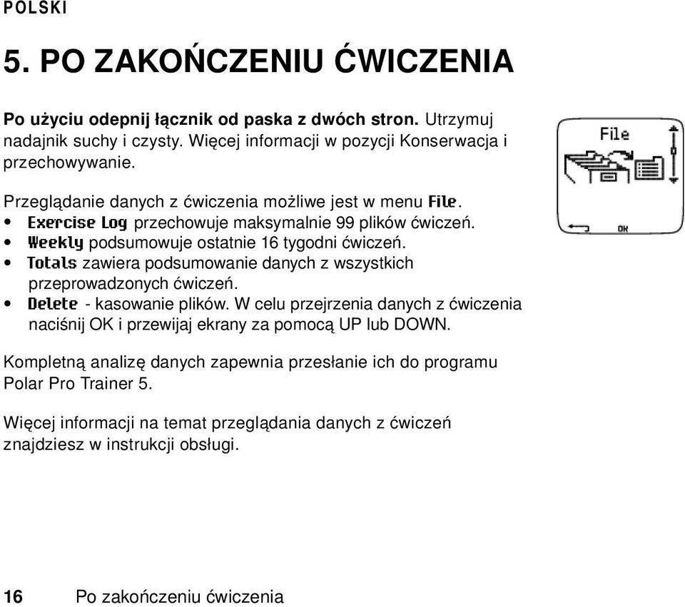 Totals zawiera podsumowanie danych z wszystkich przeprowadzonych ćwiczeń. Delete - kasowanie plików.
