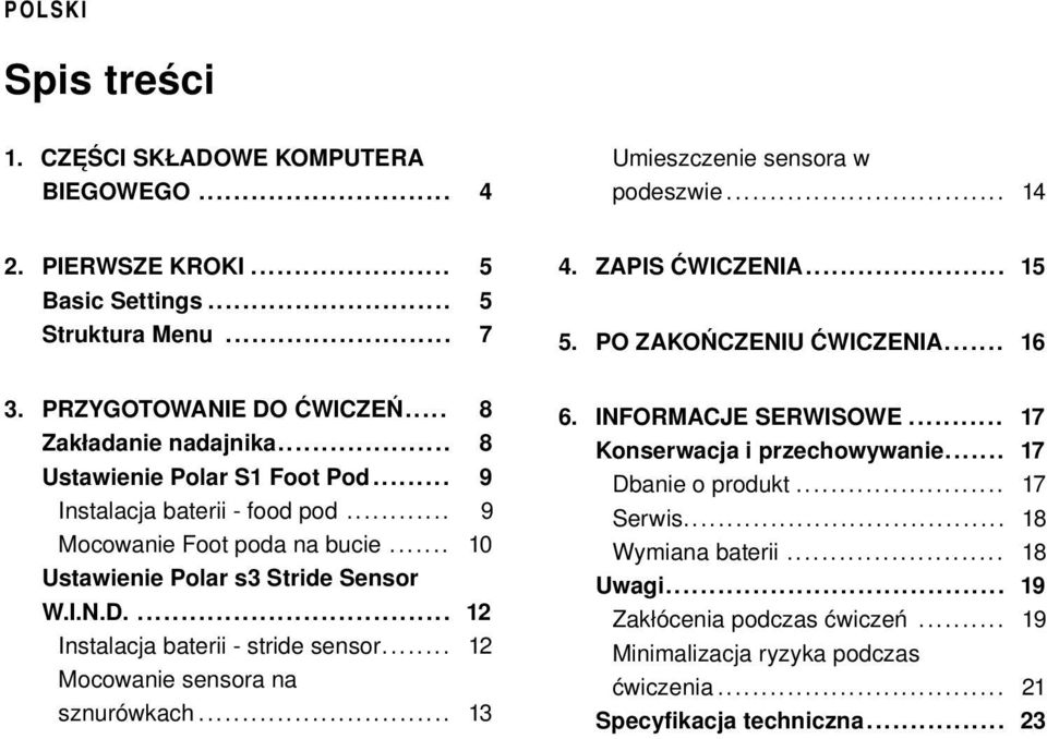 .. 10 Ustawienie Polar s3 Stride Sensor W.I.N.D.... 12 Instalacja baterii - stride sensor... 12 Mocowanie sensora na sznurówkach... 13 6. INFORMACJE SERWISOWE.