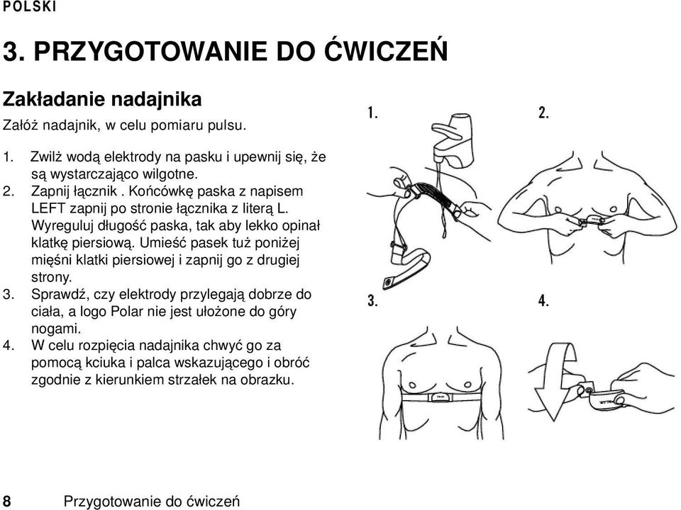 Wyreguluj długość paska, tak aby lekko opinał klatkę piersiową. Umieść pasek tuż poniżej mięśni klatki piersiowej i zapnij go z drugiej strony. 3.