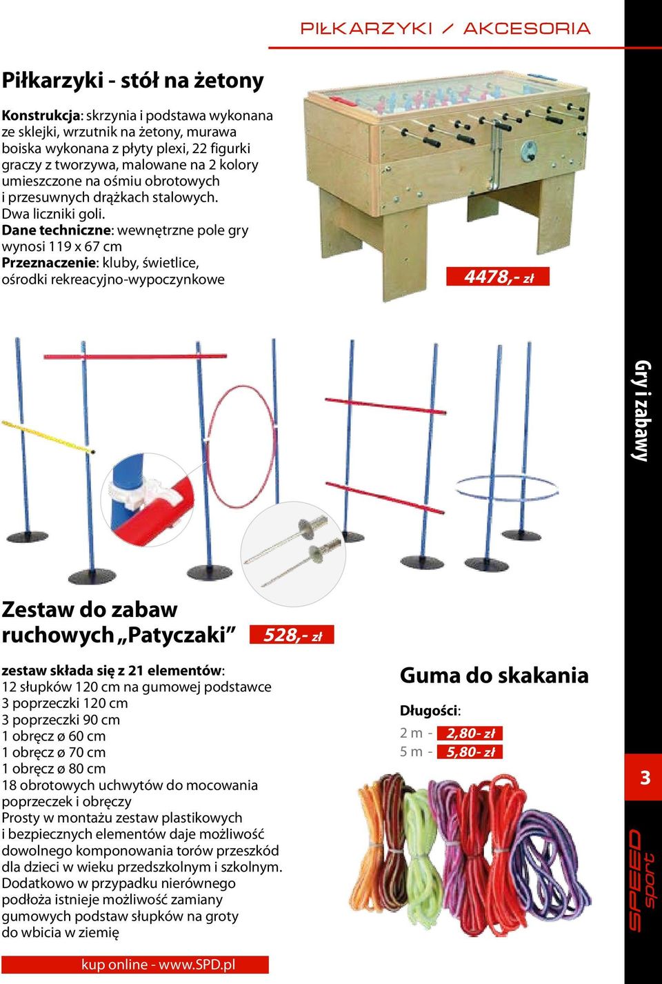 Dane techniczne: wewnętrzne pole gry wynosi 119 x 67 cm Przeznaczenie: kluby, świetlice, ośrodki rekreacyjno-wypoczynkowe 4478,- zł Zestaw do zabaw ruchowych Patyczaki 528,- zł zestaw składa się z 21