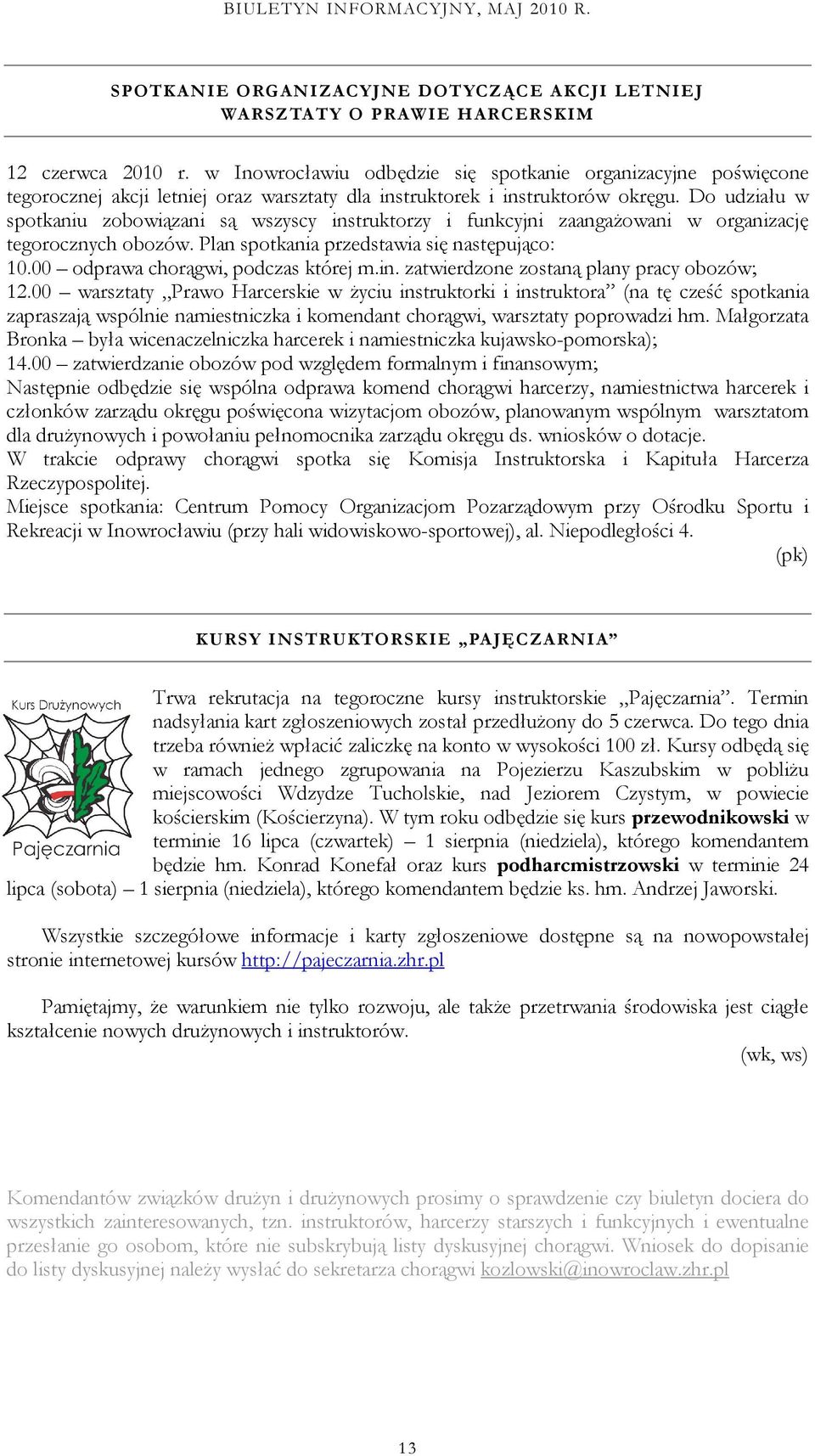 Do udziału w spotkaniu zobowiązani są wszyscy instruktorzy i funkcyjni zaangażowani w organizację tegorocznych obozów. Plan spotkania przedstawia się następująco: 10.