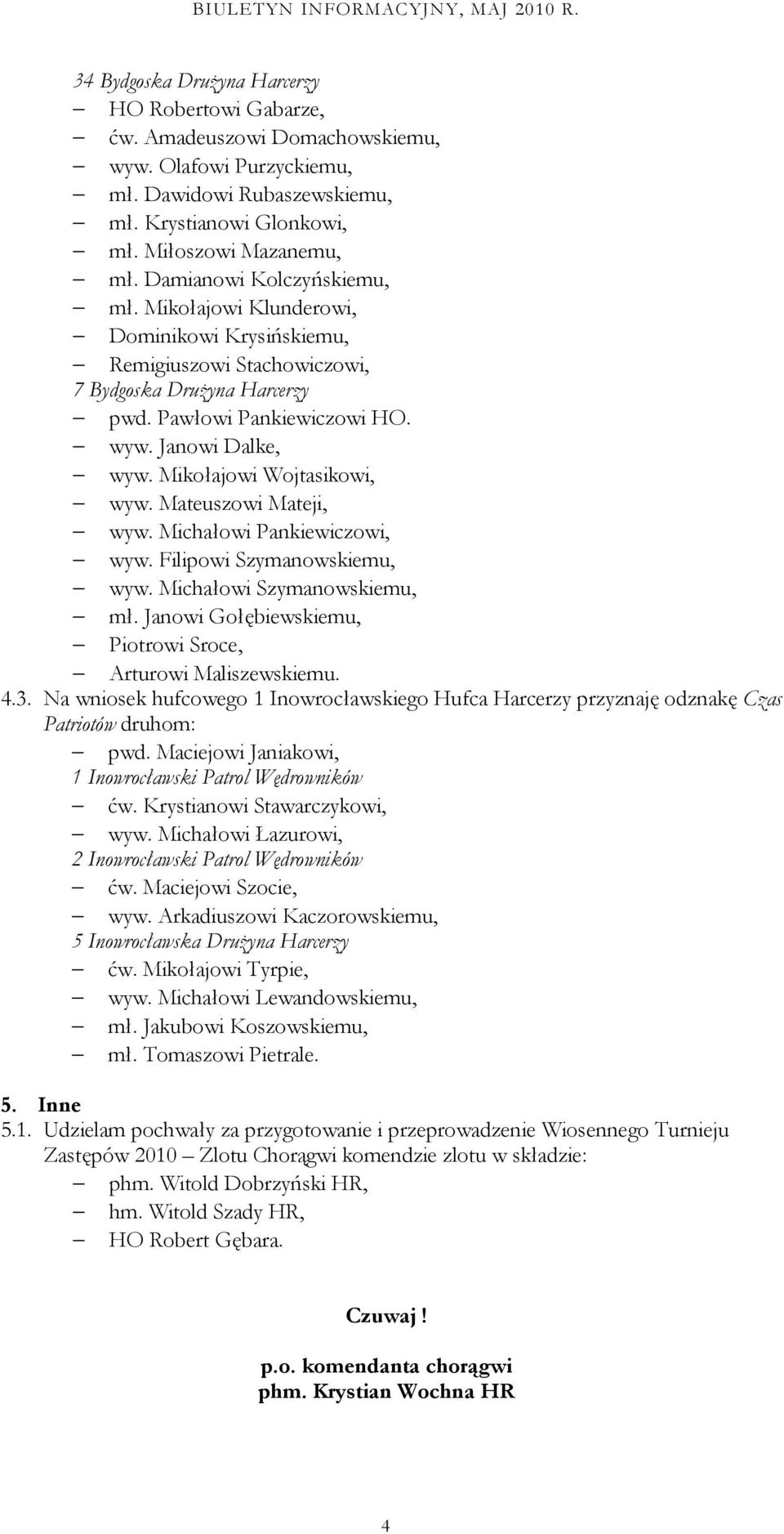 Mikołajowi Wojtasikowi, wyw. Mateuszowi Mateji, wyw. Michałowi Pankiewiczowi, wyw. Filipowi Szymanowskiemu, wyw. Michałowi Szymanowskiemu, mł.