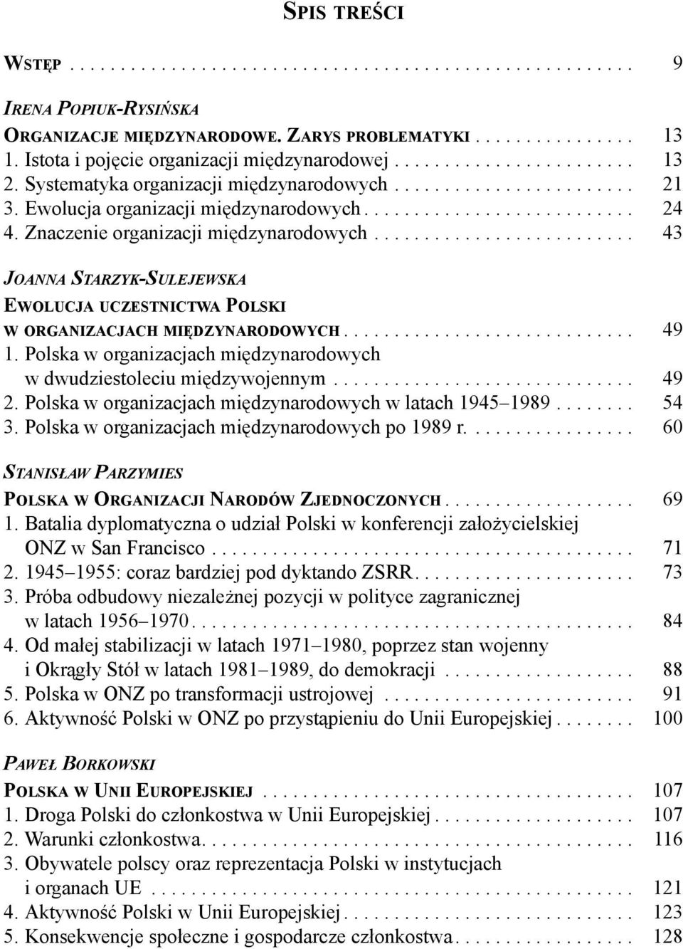 Znaczenie organizacji międzynarodowych.......................... 43 JOANNA STARZYK-SULEJEWSKA EWOLUCJA UCZESTNICTWA POLSKI W ORGANIZACJACH MIĘDZYNARODOWYCH............................. 49 1.