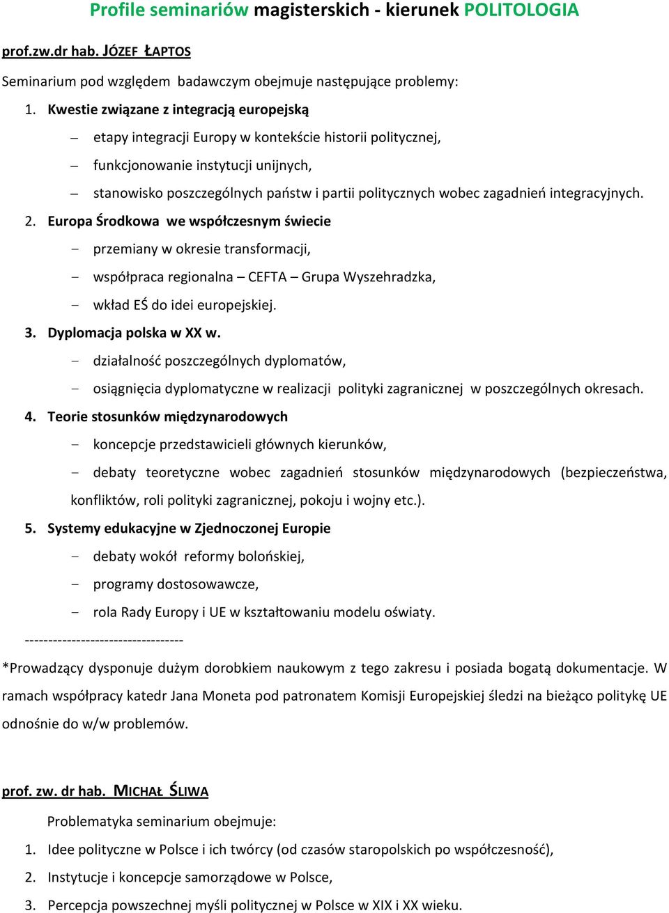 zagadnień integracyjnych. 2. Europa Środkowa we współczesnym świecie - przemiany w okresie transformacji, - współpraca regionalna CEFTA Grupa Wyszehradzka, - wkład EŚ do idei europejskiej. 3.