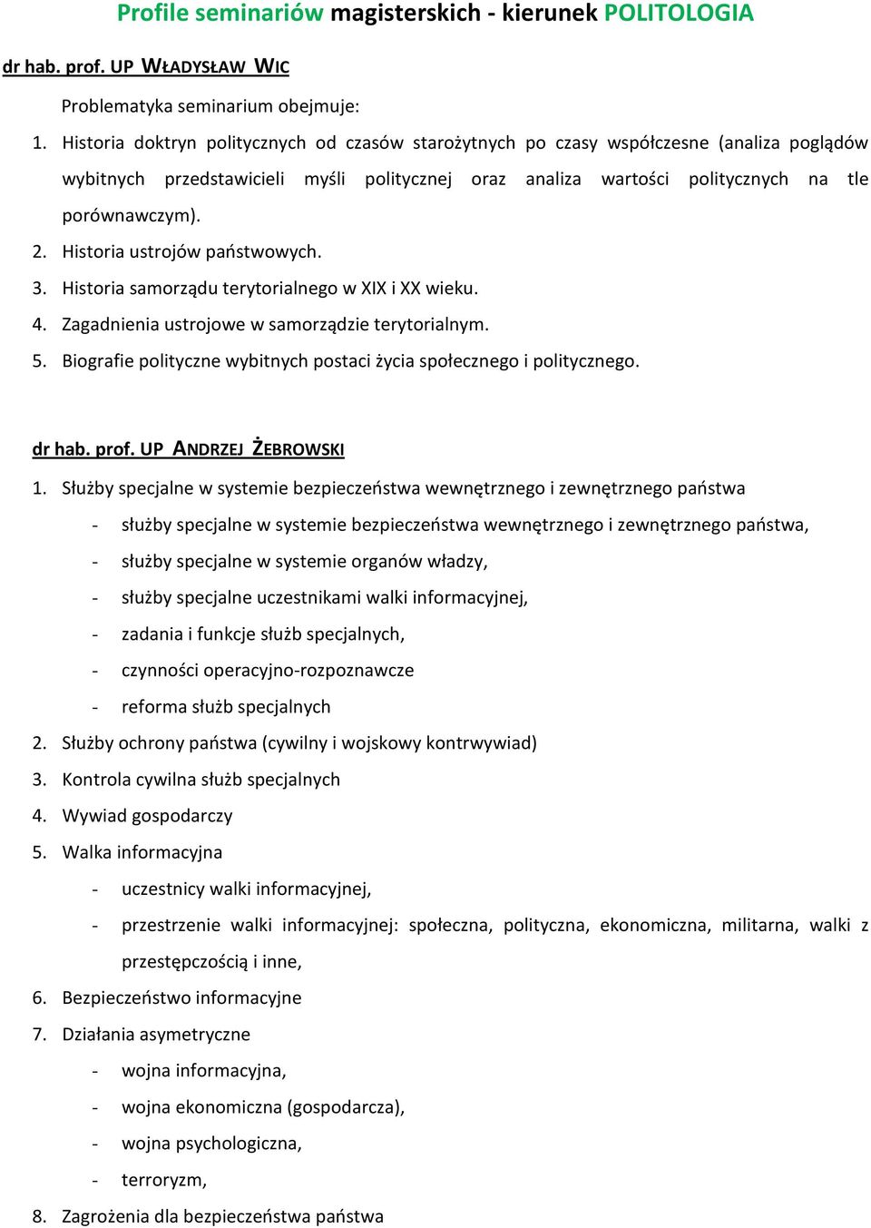 Historia ustrojów państwowych. 3. Historia samorządu terytorialnego w XIX i XX wieku. 4. Zagadnienia ustrojowe w samorządzie terytorialnym. 5.