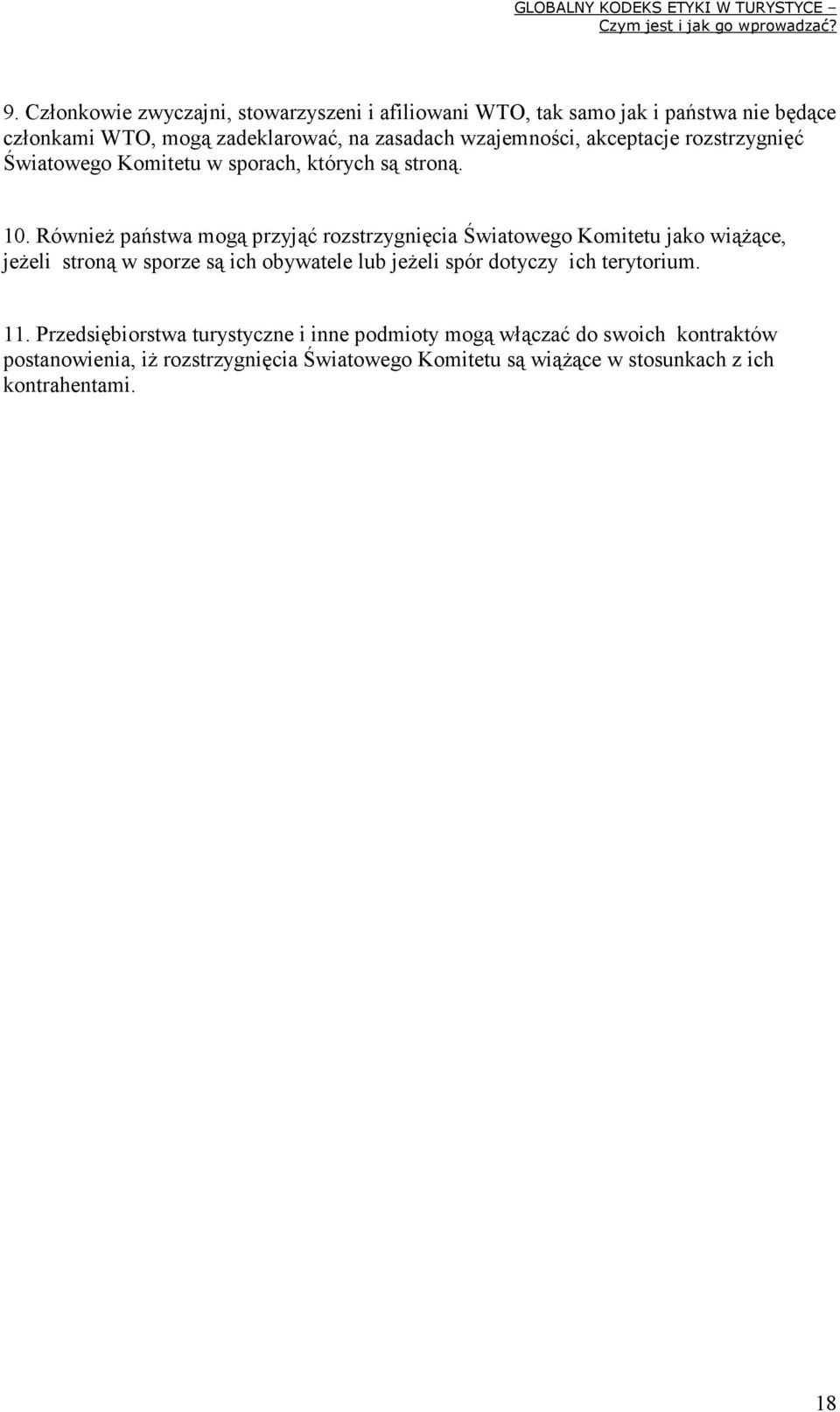 RównieŜ państwa mogą przyjąć rozstrzygnięcia Światowego Komitetu jako wiąŝące, jeŝeli stroną w sporze są ich obywatele lub jeŝeli spór dotyczy