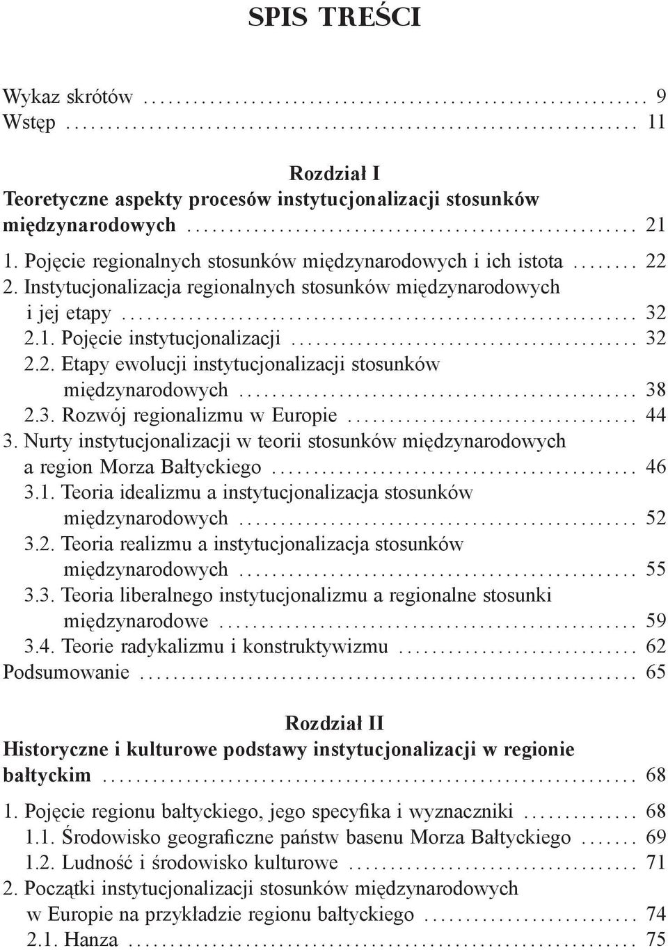 .. 38 2.3. Rozwój regionalizmu w Europie... 44 3. Nurty instytucjonalizacji w teorii stosunków międzynarodowych a region Morza Bałtyckiego... 46 3.1.