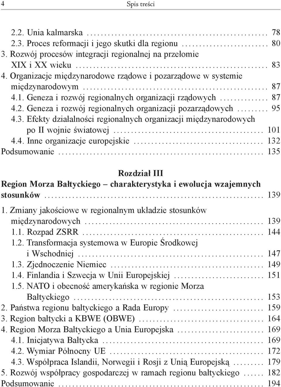 Geneza i rozwój regionalnych organizacji pozarządowych......... 95 4.3. Efekty działalności regionalnych organizacji międzynarodowych po II wojnie światowej... 101 4.4. Inne organizacje europejskie.