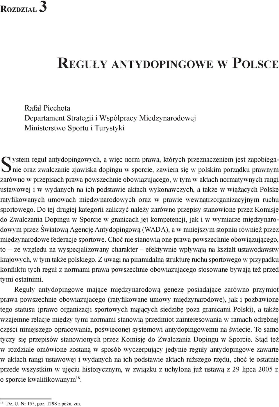 rangi ustawowej i w wydanych na ich podstawie aktach wykonawczych, a także w wiążących Polskę ratyfikowanych umowach międzynarodowych oraz w prawie wewnątrzorganizacyjnym ruchu sportowego.