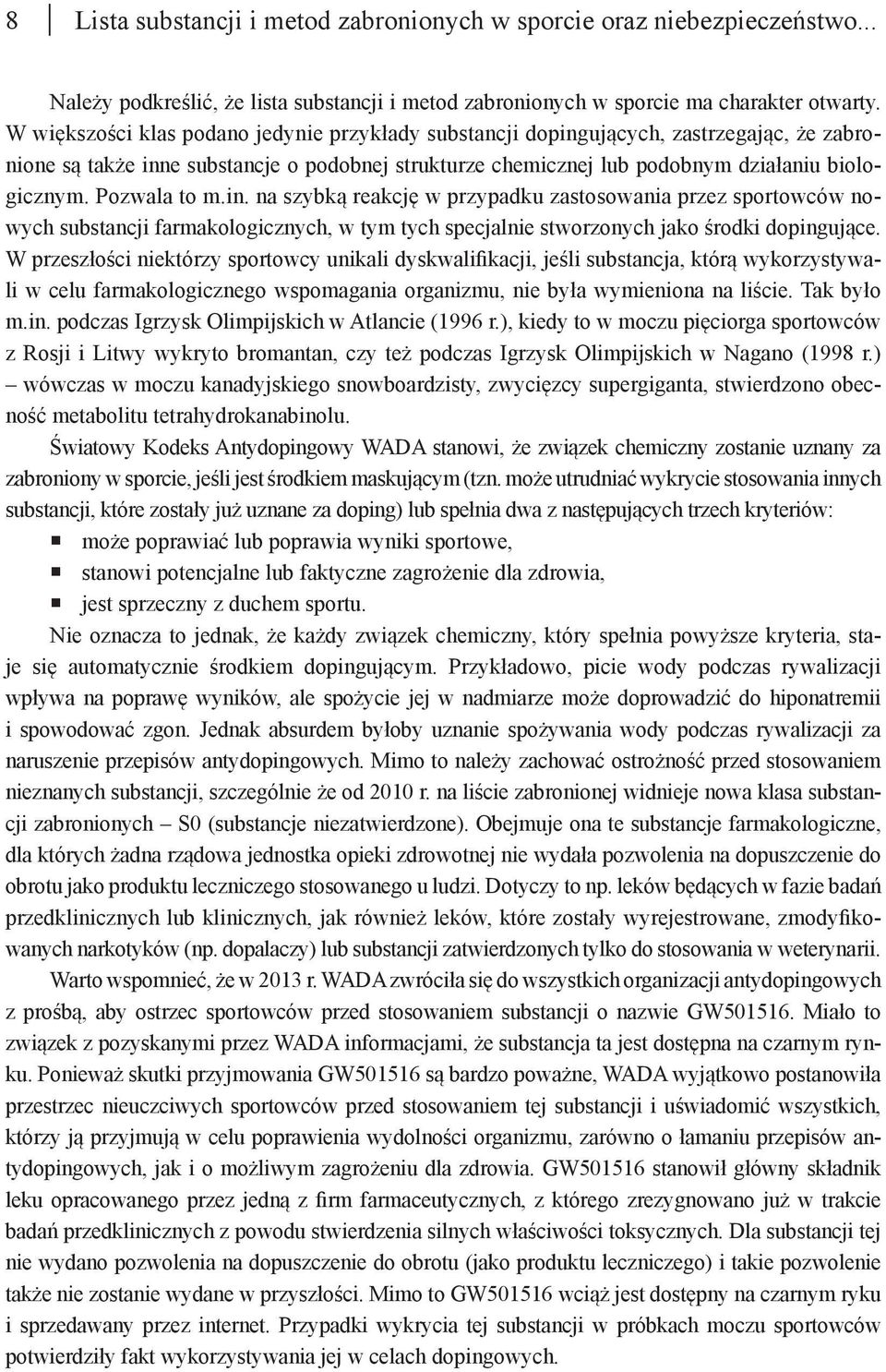 Pozwala to m.in. na szybką reakcję w przypadku zastosowania przez sportowców nowych substancji farmakologicznych, w tym tych specjalnie stworzonych jako środki dopingujące.