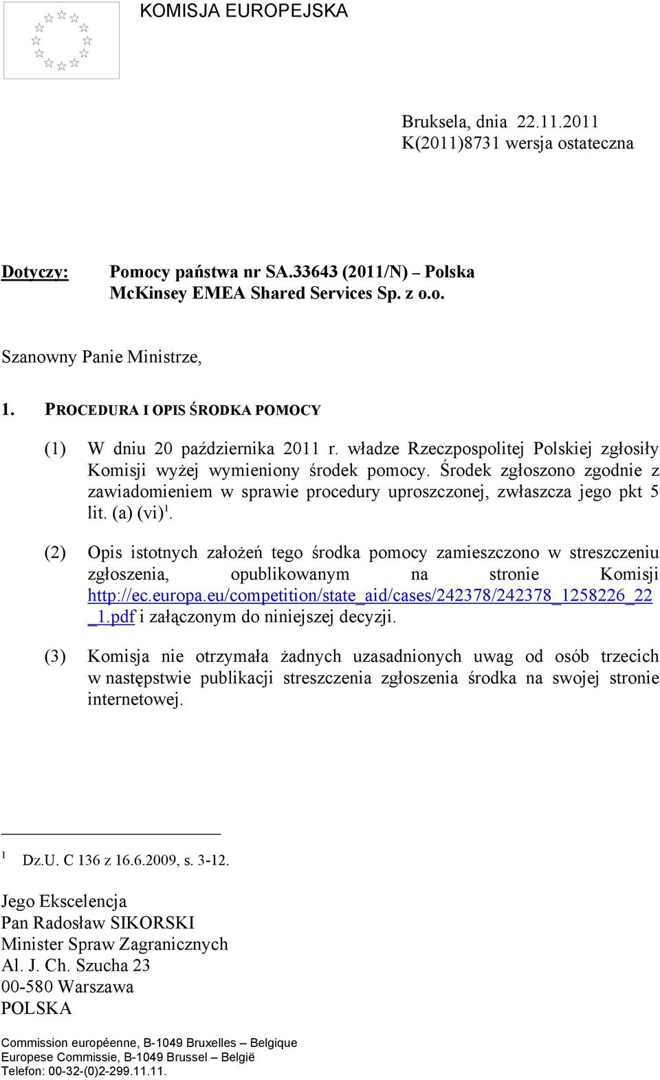 Środek zgłoszono zgodnie z zawiadomieniem w sprawie procedury uproszczonej, zwłaszcza jego pkt 5 lit. (a) (vi) 1.