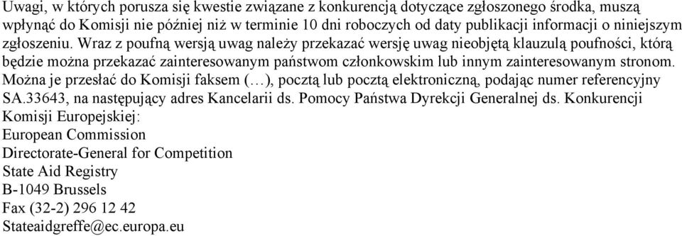 Wraz z poufną wersją uwag należy przekazać wersję uwag nieobjętą klauzulą poufności, którą będzie można przekazać zainteresowanym państwom członkowskim lub innym zainteresowanym stronom.