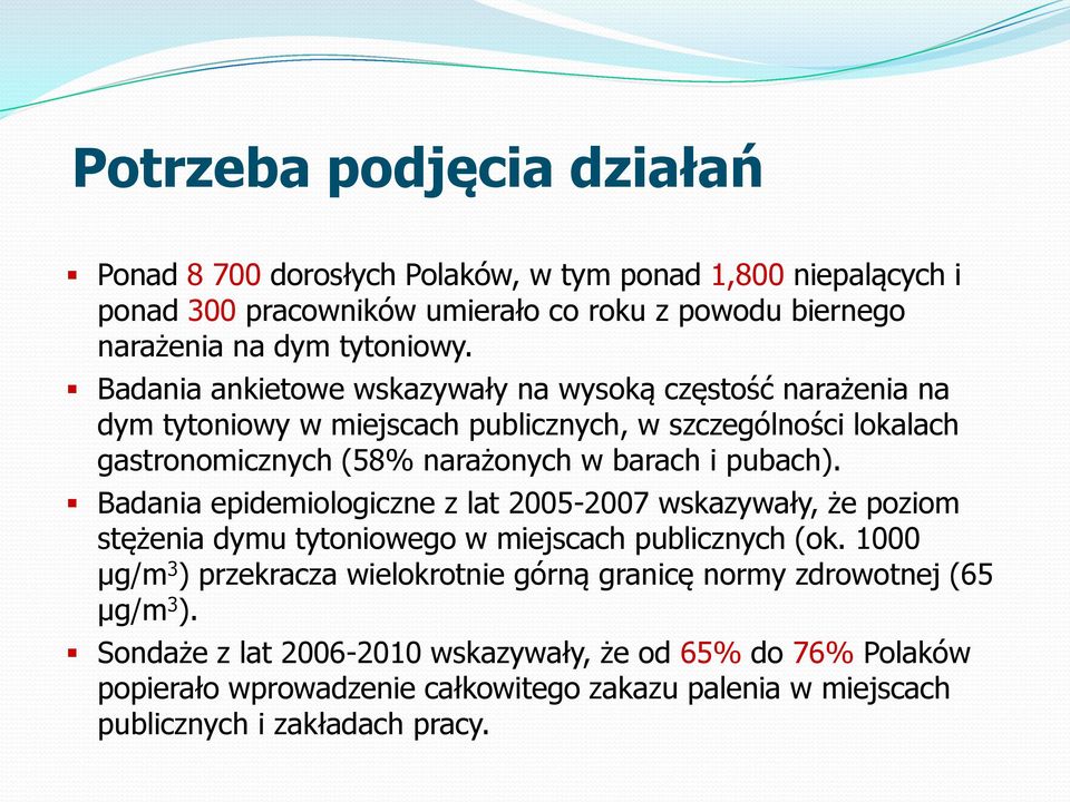 Badania epidemiologiczne z lat 2005-2007 wskazywały, że poziom stężenia dymu tytoniowego w miejscach publicznych (ok.