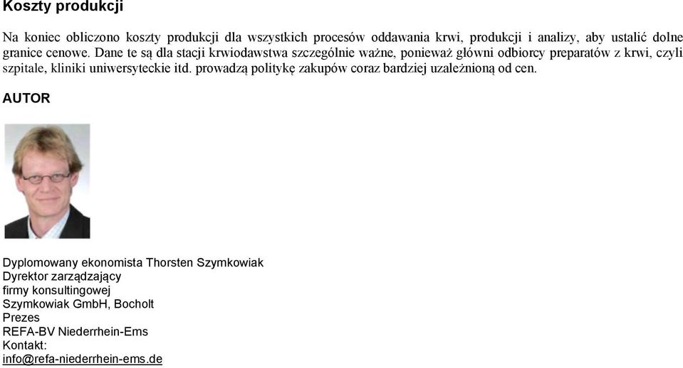 Dane te są dla stacji krwiodawstwa szczególnie ważne, ponieważ główni odbiorcy preparatów z krwi, czyli szpitale, kliniki