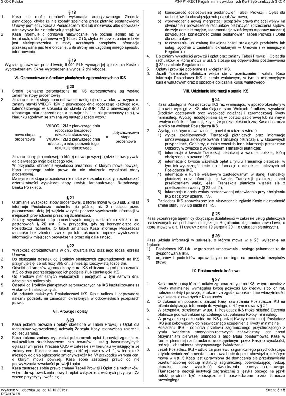 2 i 5, chyba że powiadomienie takie jest niedopuszczalne z mocy odrębnych przepisów. Informacja przekazywana jest telefonicznie, o ile strony nie uzgodnią innego sposobu informowania.