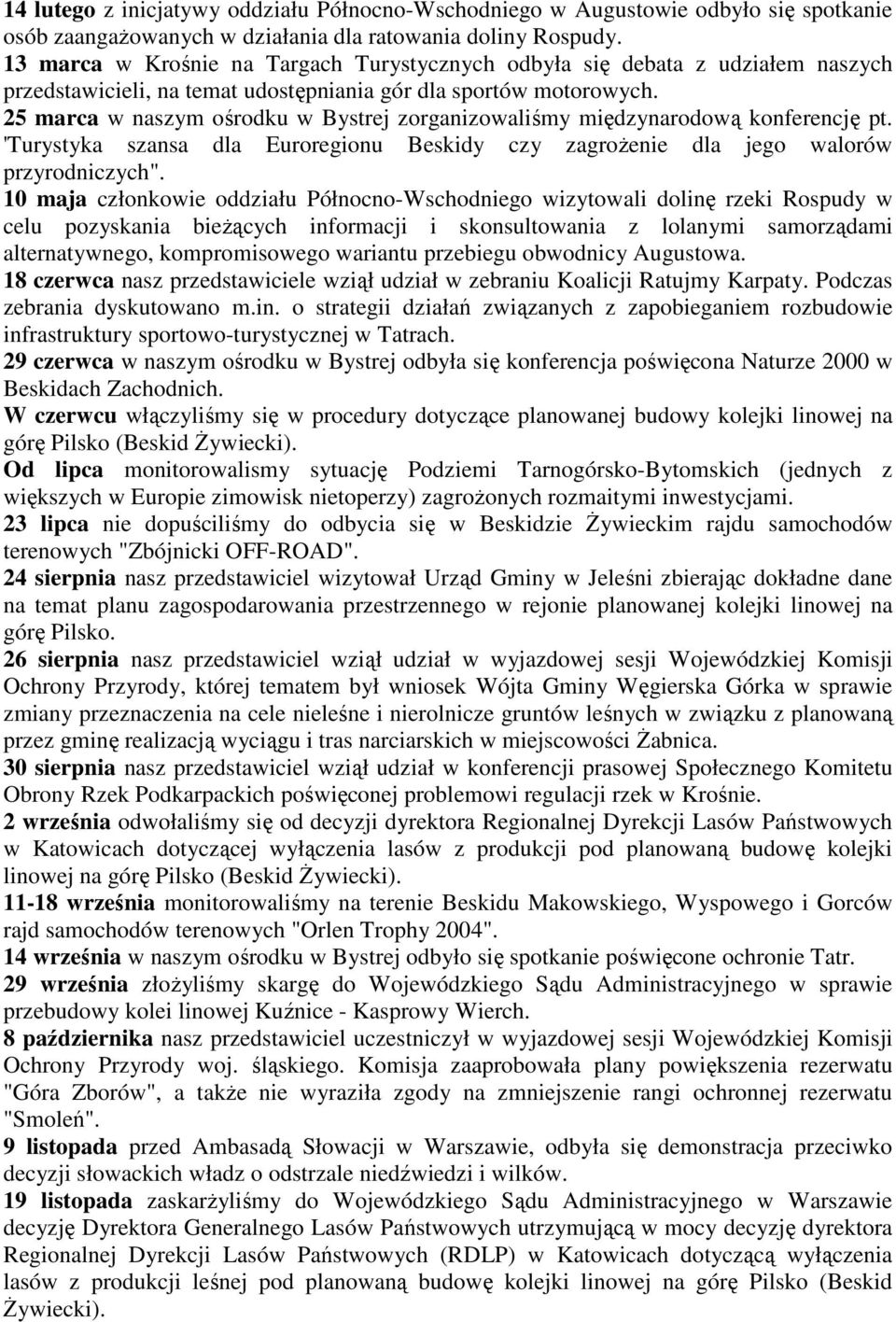25 marca w naszym ośrodku w Bystrej zorganizowaliśmy międzynarodową konferencję pt. 'Turystyka szansa dla Euroregionu Beskidy czy zagroŝenie dla jego walorów przyrodniczych".