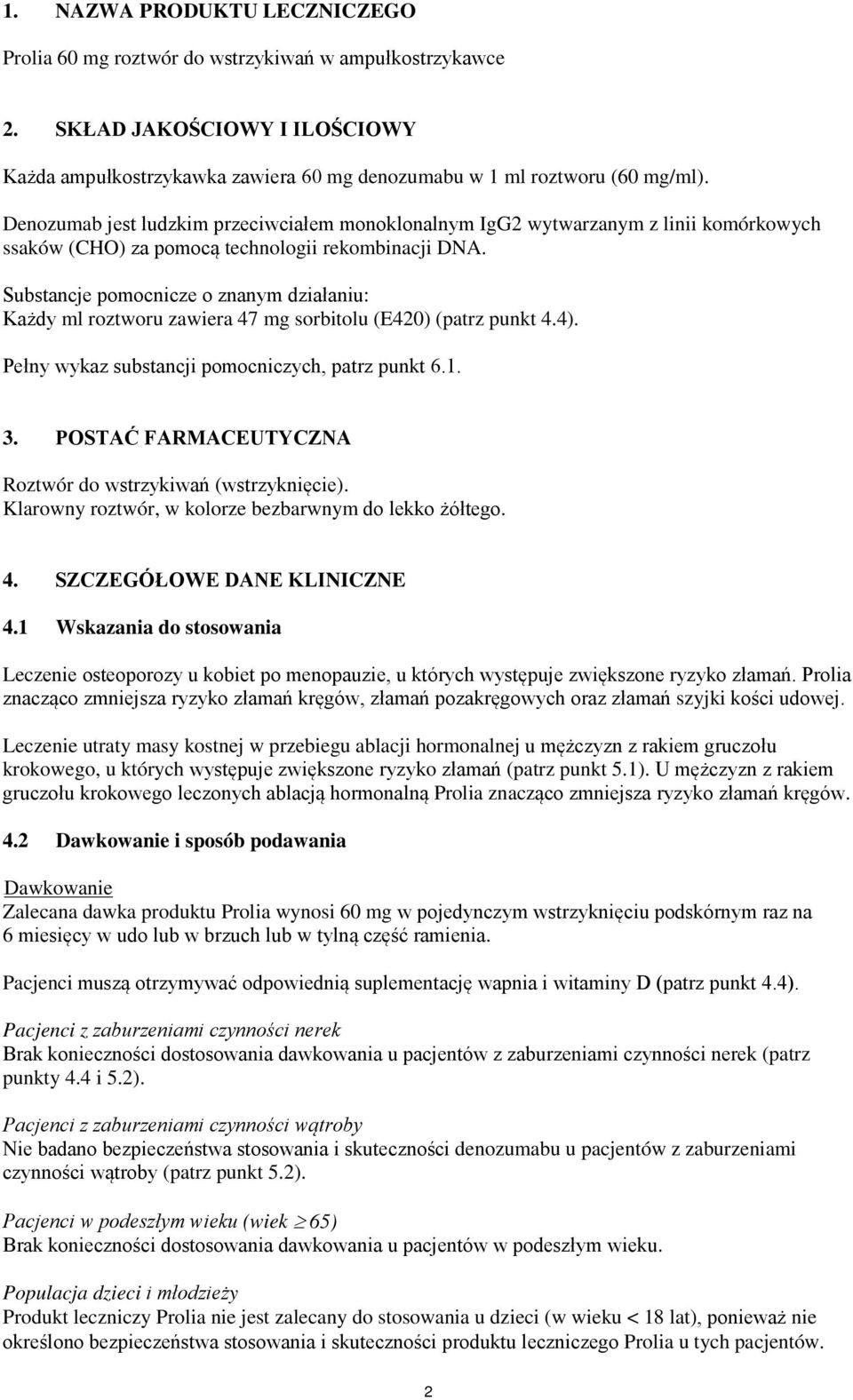 Substancje pomocnicze o znanym działaniu: Każdy ml roztworu zawiera 47 mg sorbitolu (E420) (patrz punkt 4.4). Pełny wykaz substancji pomocniczych, patrz punkt 6.1. 3.