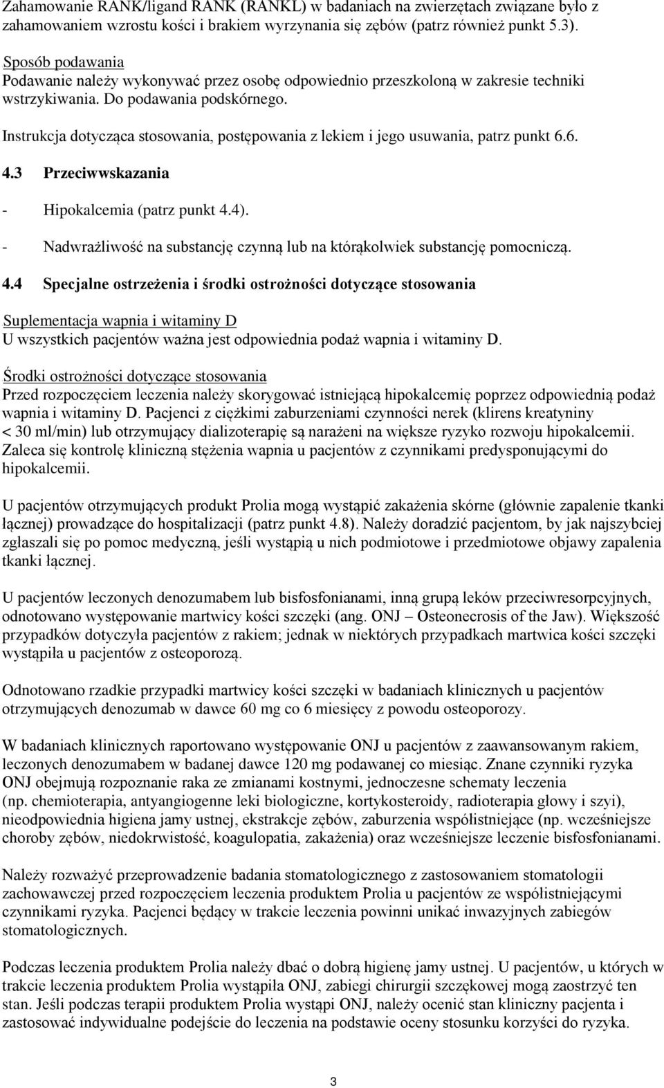 Instrukcja dotycząca stosowania, postępowania z lekiem i jego usuwania, patrz punkt 6.6. 4.3 Przeciwwskazania - Hipokalcemia (patrz punkt 4.4).