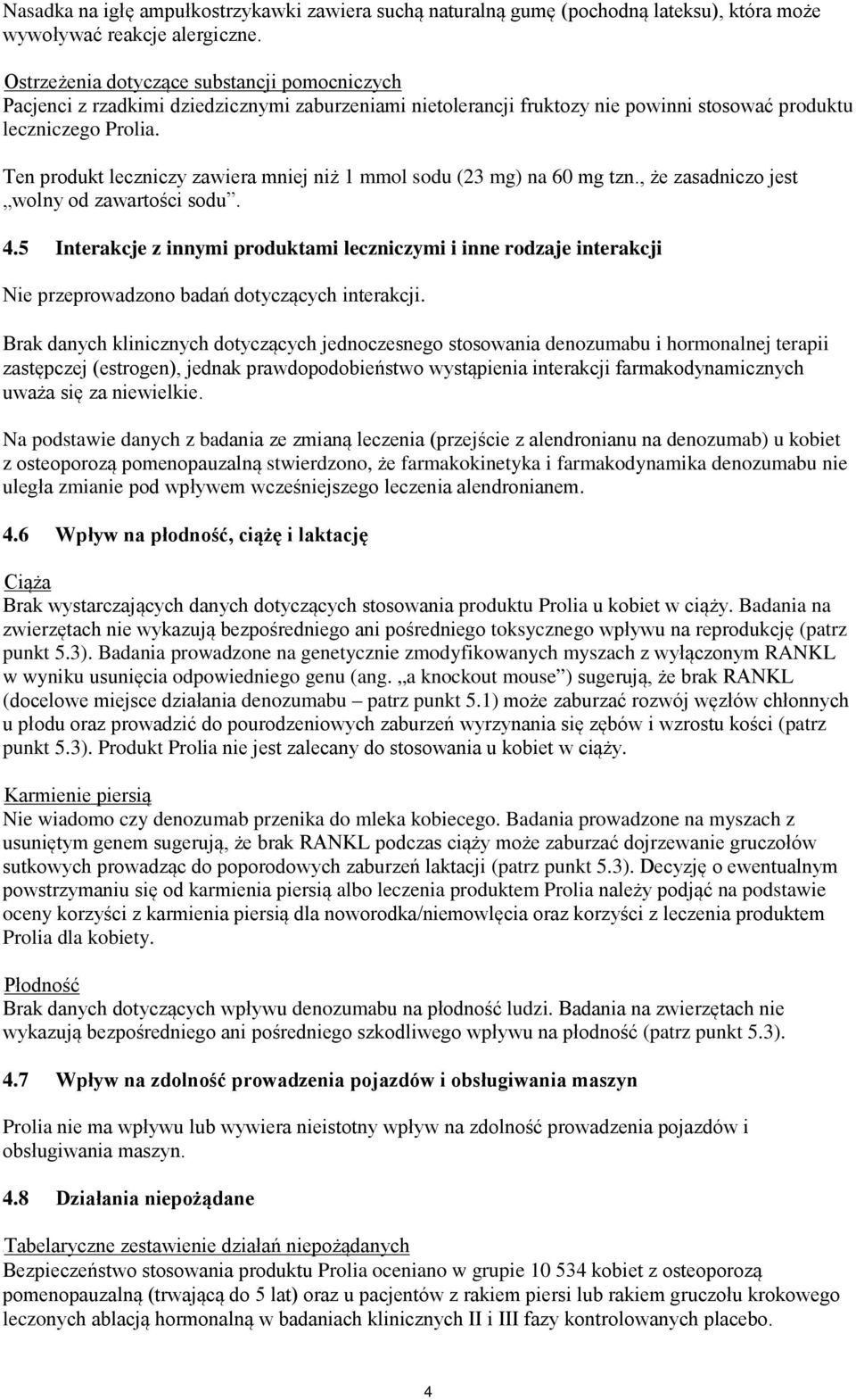 Ten produkt leczniczy zawiera mniej niż 1 mmol sodu (23 mg) na 60 mg tzn., że zasadniczo jest wolny od zawartości sodu. 4.