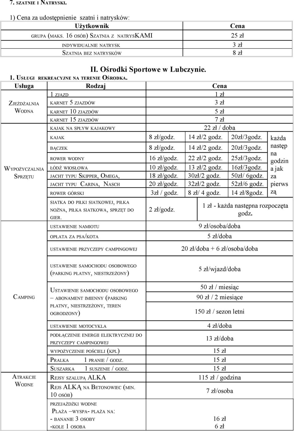 20zł/3godz. każda BĄCZEK 8 zł/godz. 14 zł/2 godz. 20zł/3godz. następ na ROWER WODNY 1/godz. 22 zł/2 godz. 25zł/3godz. godzin ŁÓDŹ WIOSŁOWA 10 zł/godz. 1/2 godz. 16zł/3godz.