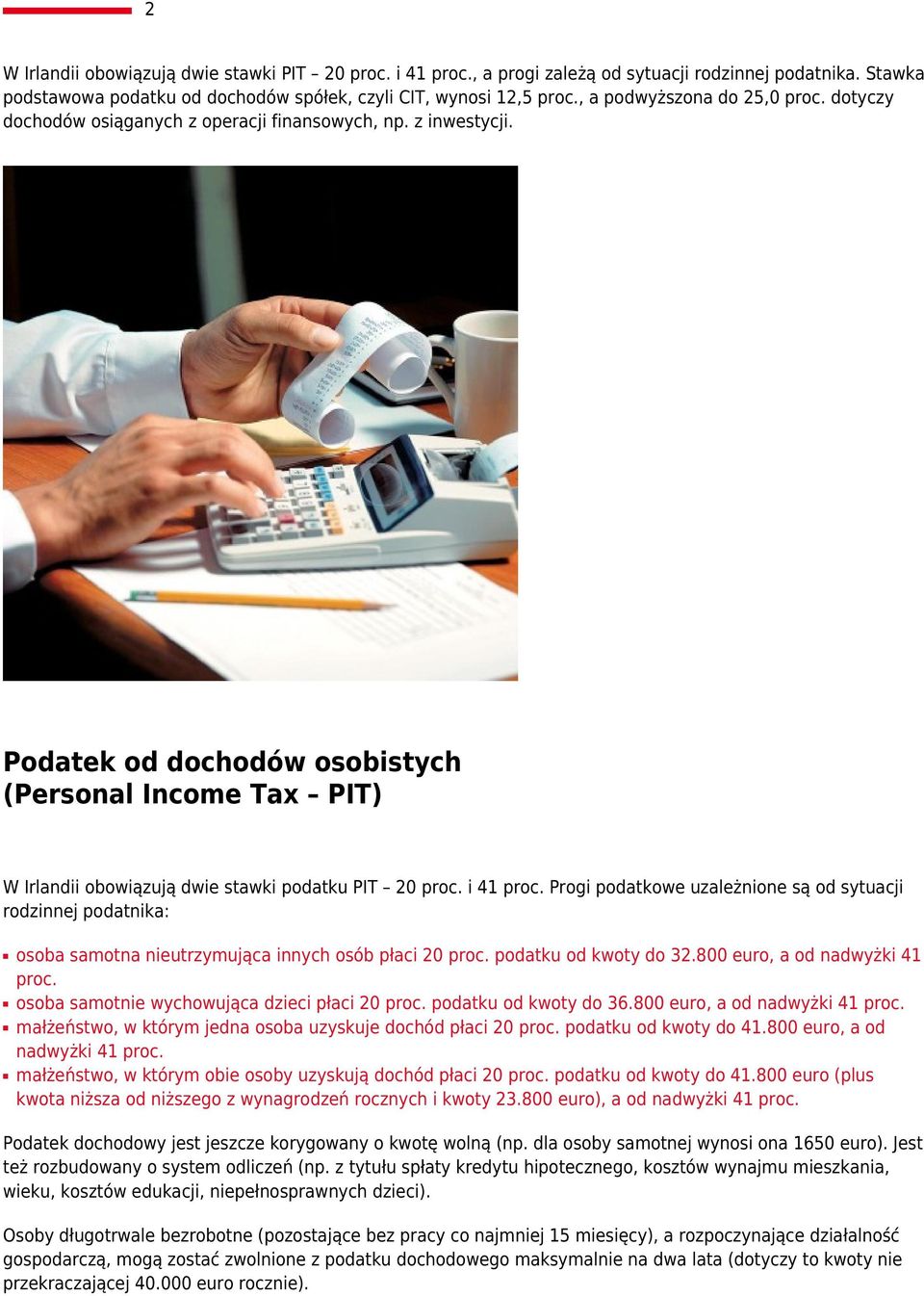 Podatek od dochodów osobistych (Personal Income Tax PIT) W Irlandii obowiązują dwie stawki podatku PIT 20 proc. i 41 proc.